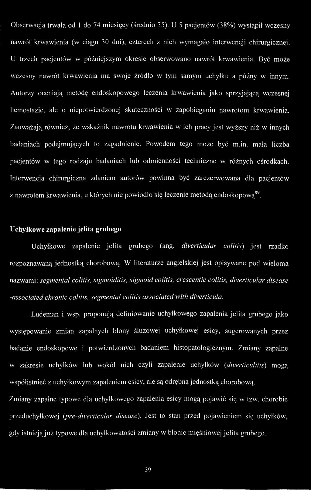 Interwencja chirurgiczna zdaniem autorów powinna być zarezerwowana dla pacjentów z nawrotem krwawienia, u których nie powiodło się leczenie metodą endoskopową89.