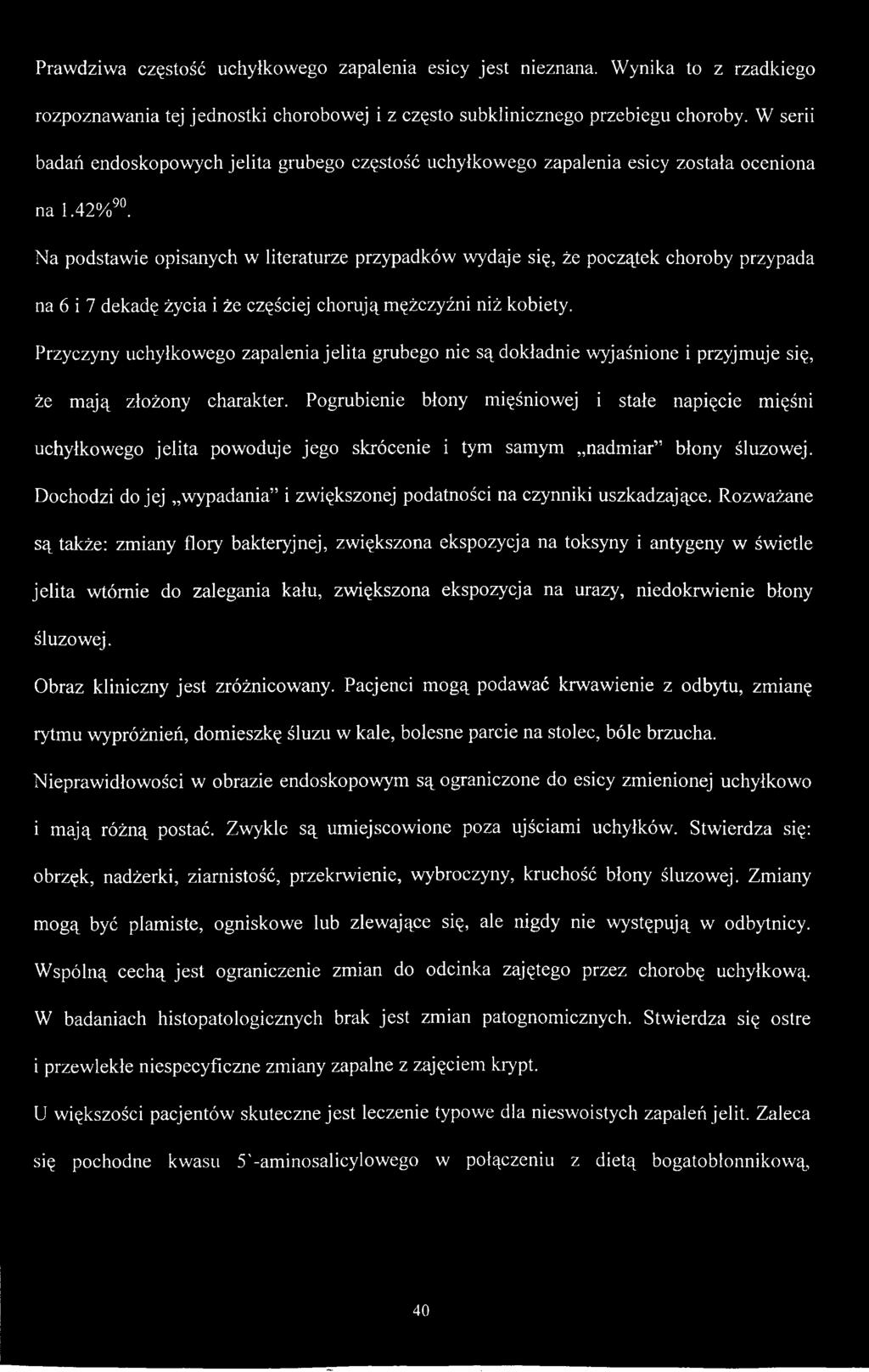 Pogrubienie błony mięśniowej i stałe napięcie mięśni uchyłkowego jelita powoduje jego skrócenie i tym samym nadmiar błony śluzowej.