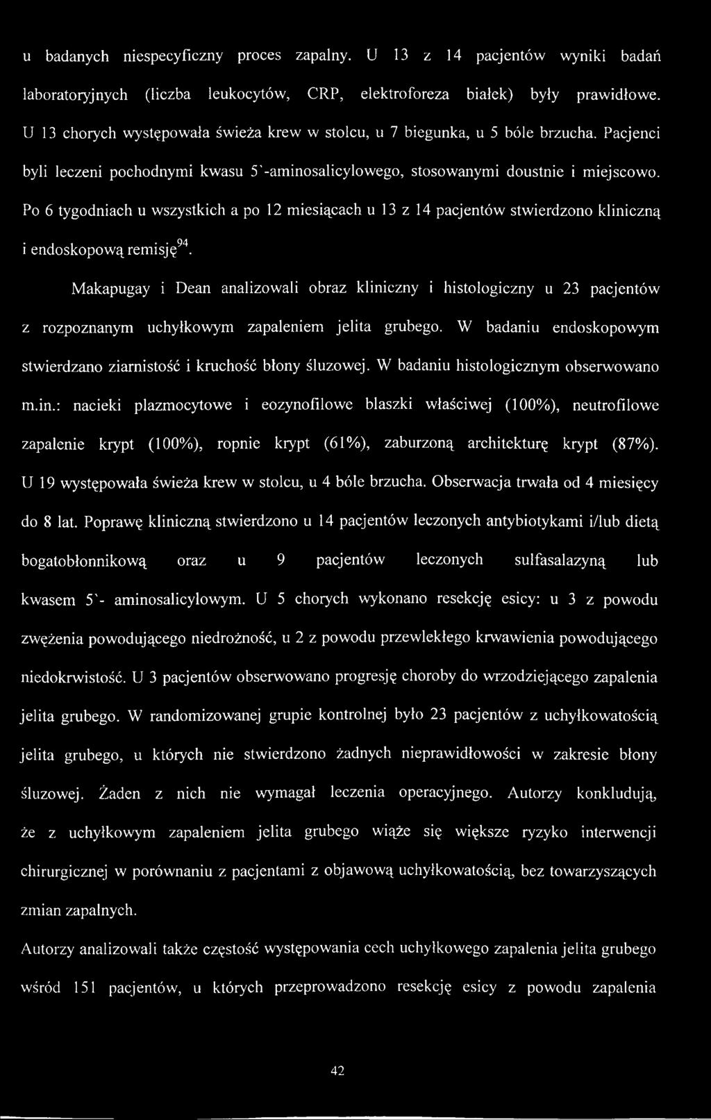 Po 6 tygodniach u wszystkich a po 12 miesiącach u 13 z 14 pacjentów stwierdzono kliniczną i endoskopową remisję94.