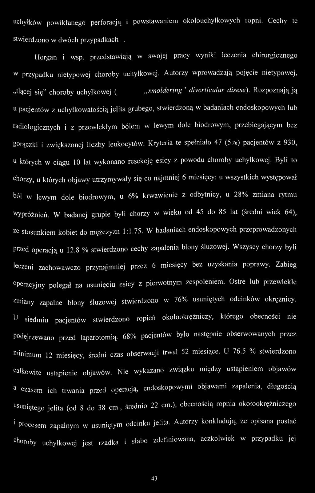 Kryteria te spełniało 47 (5 /o) pacjentów z 930, u których w ciągu 10 lat wykonano resekcję esicy z powodu choroby uchyłkowej.