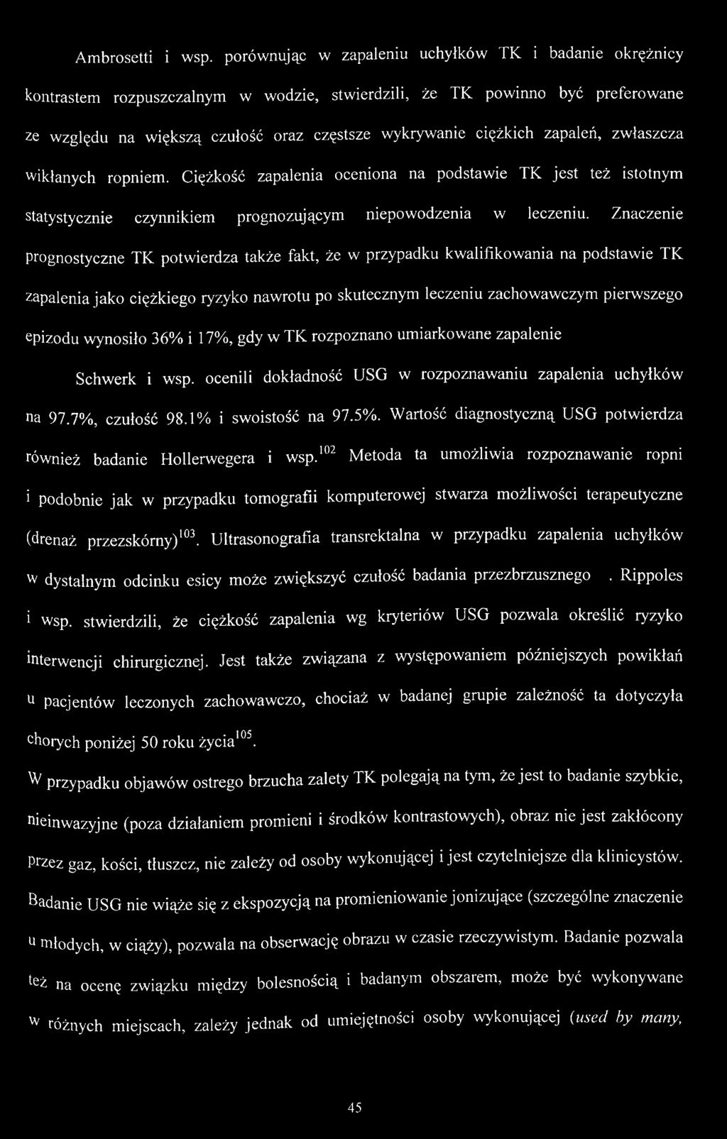 zapaleń, zwłaszcza wikłanych ropniem. Ciężkość zapalenia oceniona na podstawie TK jest też istotnym statystycznie czynnikiem prognozującym niepowodzenia w leczeniu.