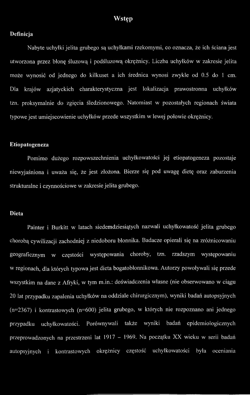 Bierze się pod uwagę dietę oraz zaburzenia strukturalne i czynnościowe w zakresie jelita grubego.