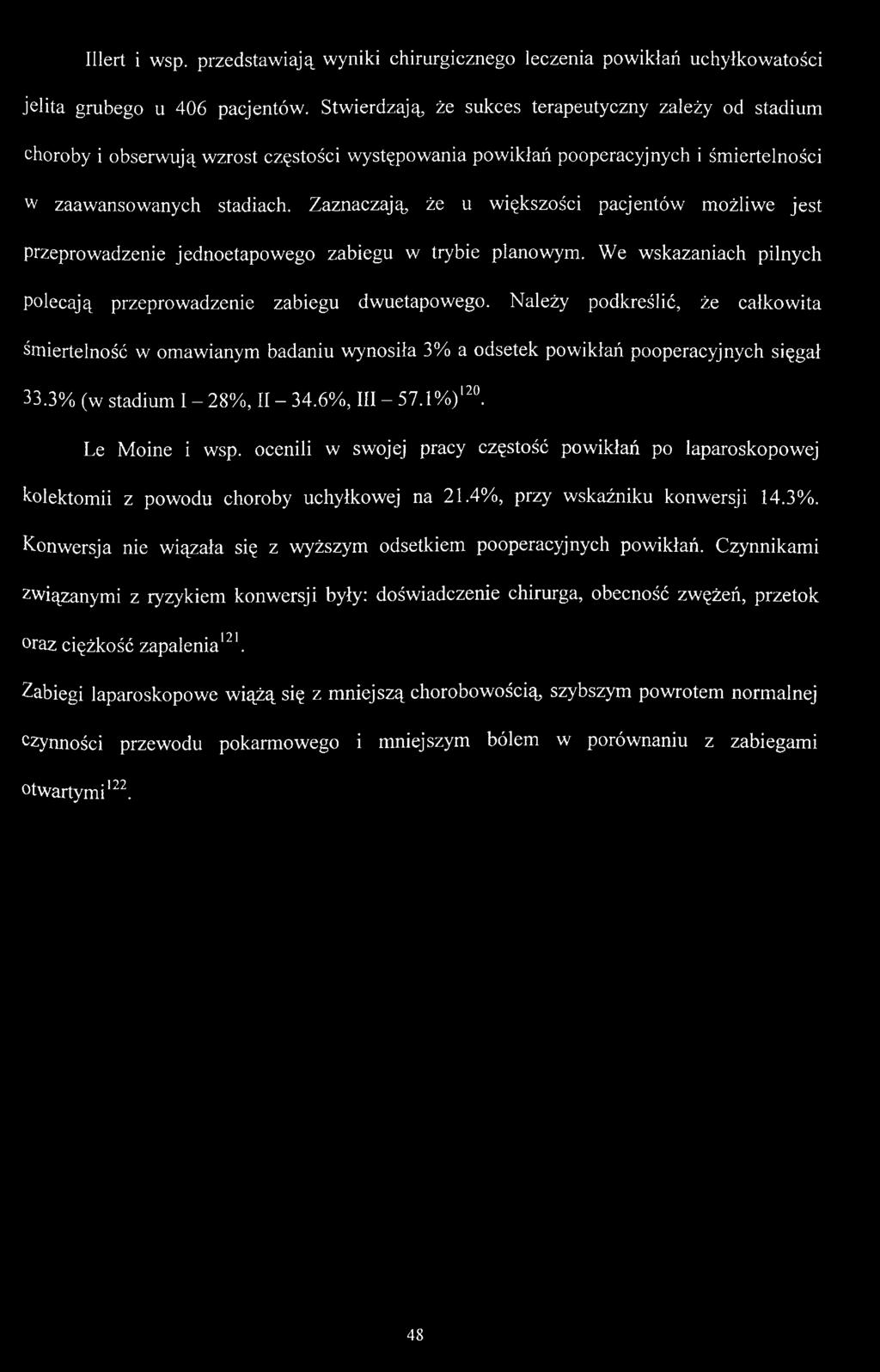Zaznaczają, że u większości pacjentów możliwe jest przeprowadzenie jednoetapowego zabiegu w trybie planowym. We wskazaniach pilnych polecają przeprowadzenie zabiegu dwuetapowego.