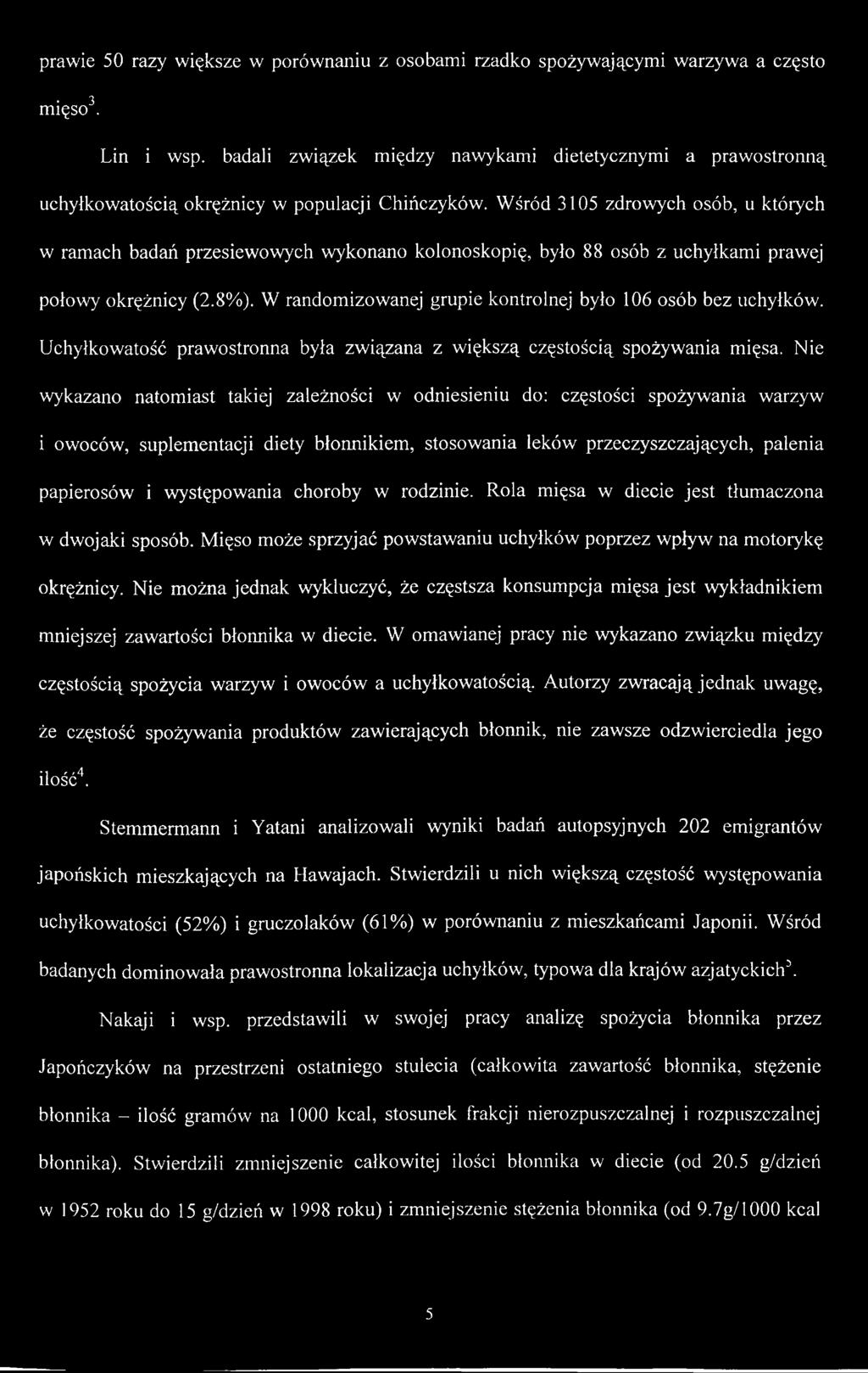 Nie wykazano natomiast takiej zależności w odniesieniu do: częstości spożywania warzyw i owoców, suplementacji diety błonnikiem, stosowania leków przeczyszczających, palenia papierosów i występowania