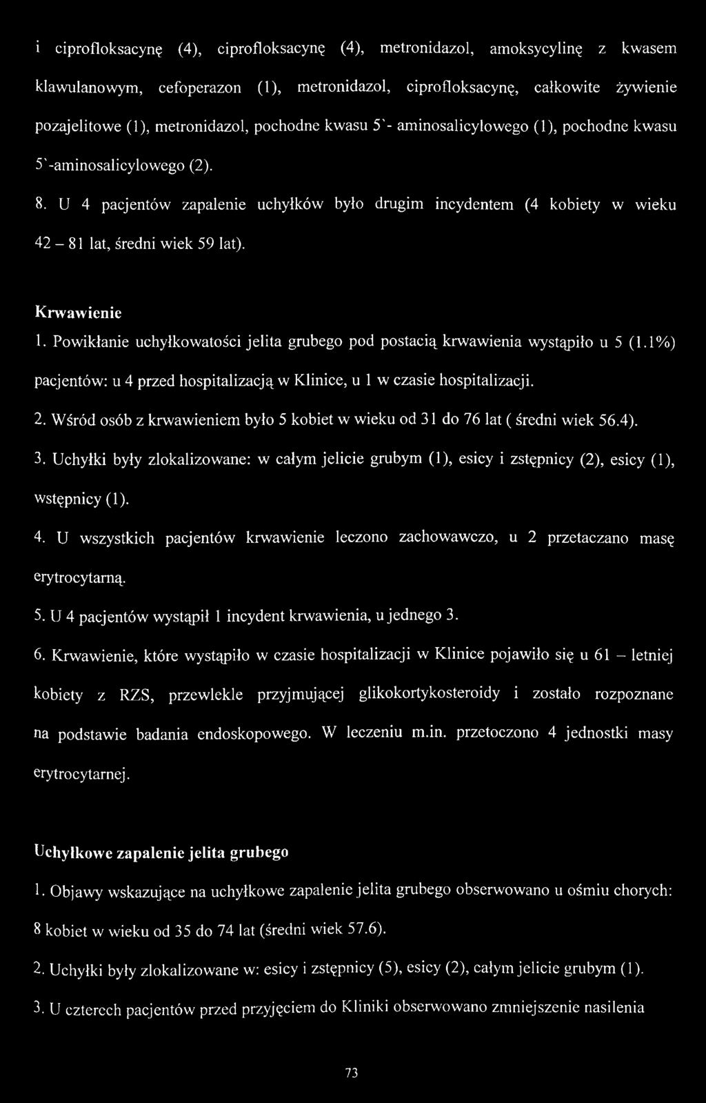 Krwawienie 1. Powikłanie uchyłkowatości jelita grubego pod postacią krwawienia wystąpiło u 5 (1.1%) pacjentów: u 4 przed hospitalizacją w Klinice, u 1 w czasie hospitalizacji. 2.