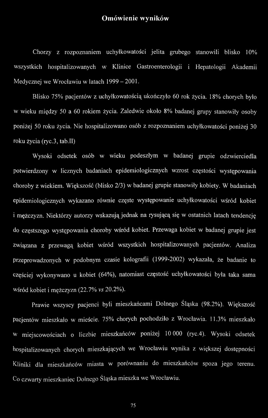 Zaledwie około 8% badanej grupy stanowiły osoby poniżej 50 roku życia. Nie hospitalizowano osób z rozpoznaniem uchyłkowatości poniżej 30 roku życia (ryc.3, tab.