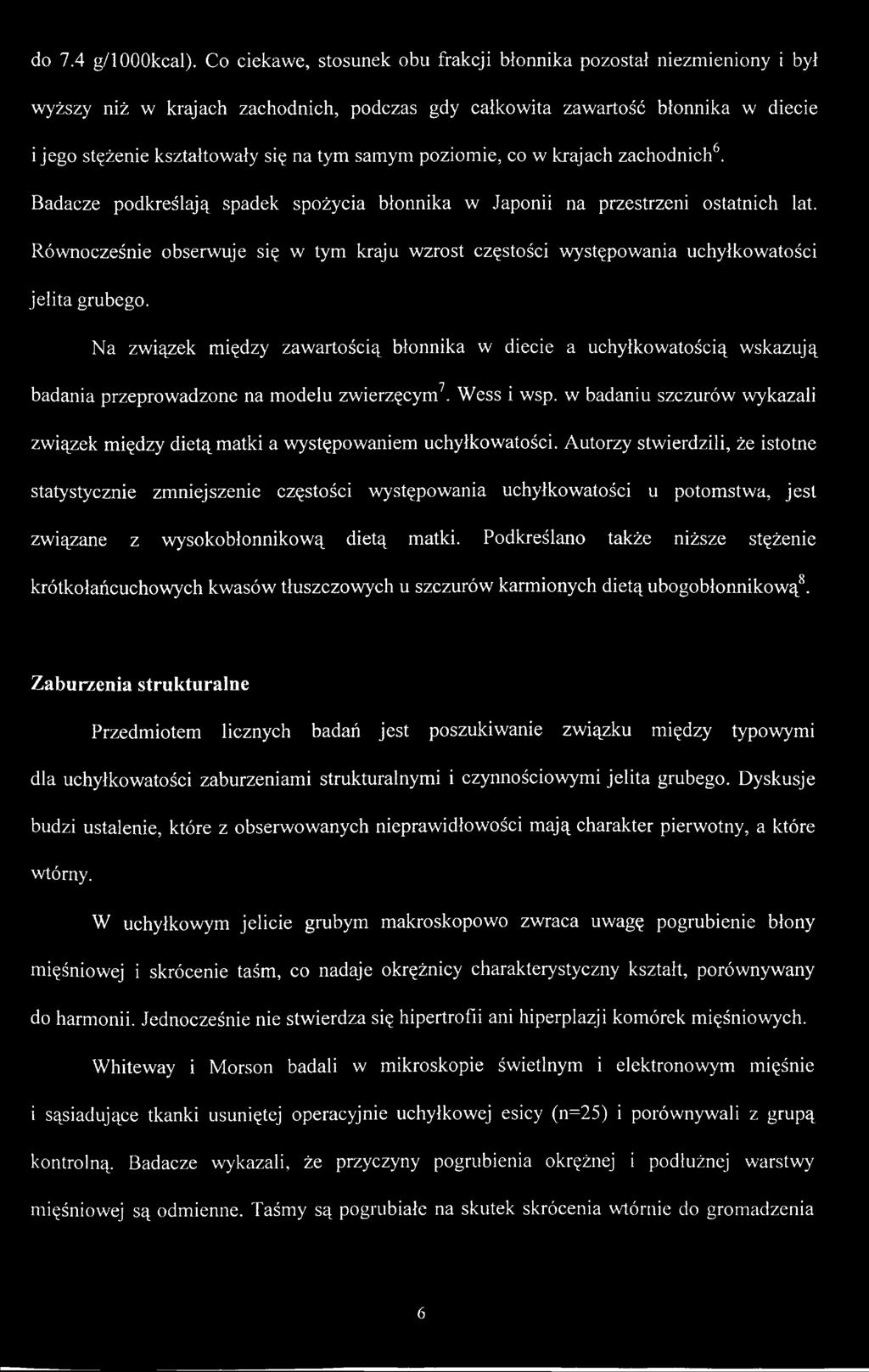 Na związek między zawartością błonnika w diecie a uchyłkowatością wskazują badania przeprowadzone na modelu zwierzęcym7. Wess i wsp.