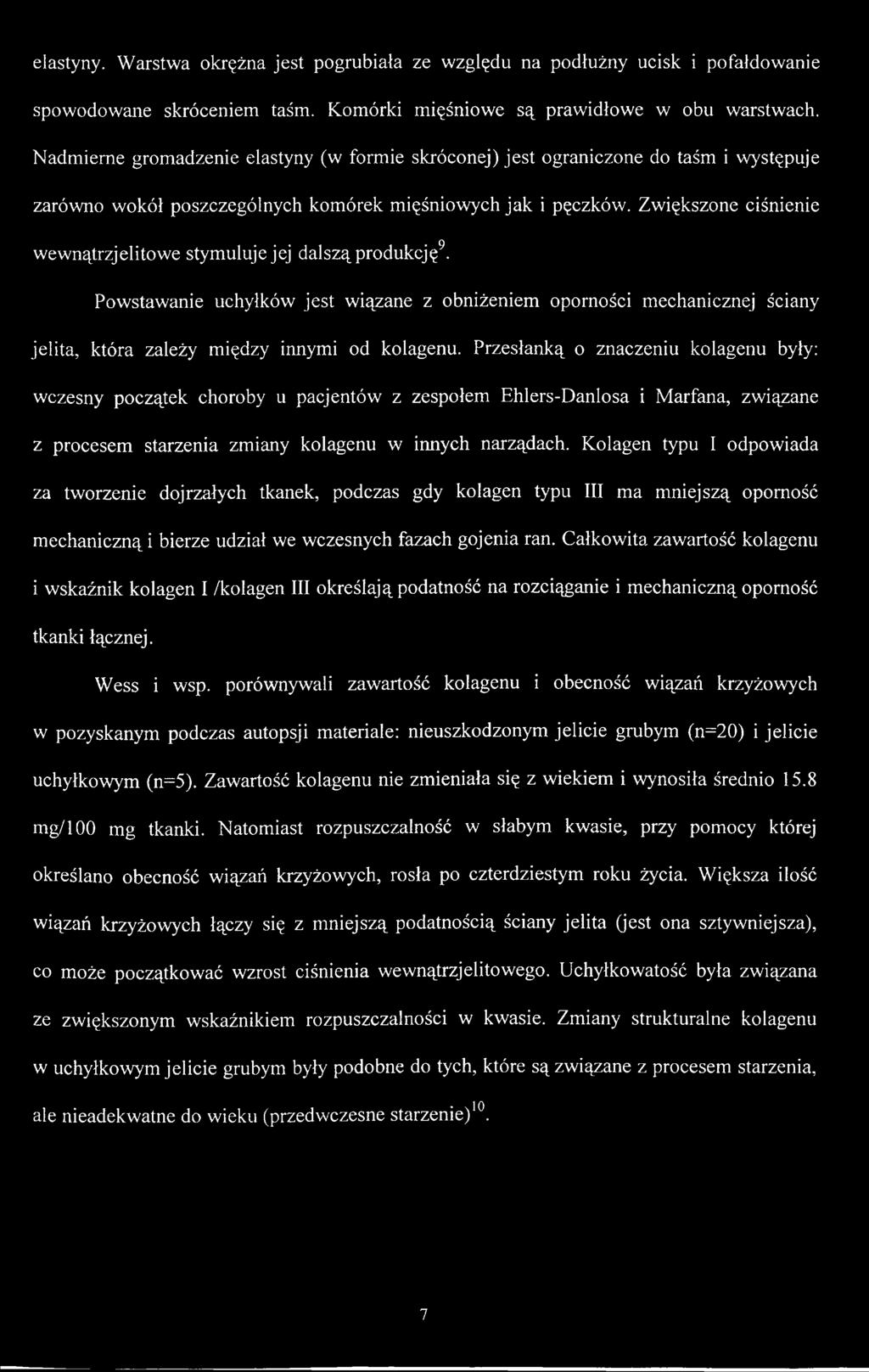 Zwiększone ciśnienie wewnątrzjelitowe stymuluje jej dalszą produkcję9. Powstawanie uchyłków jest wiązane z obniżeniem oporności mechanicznej ściany jelita, która zależy między innymi od kolagenu.