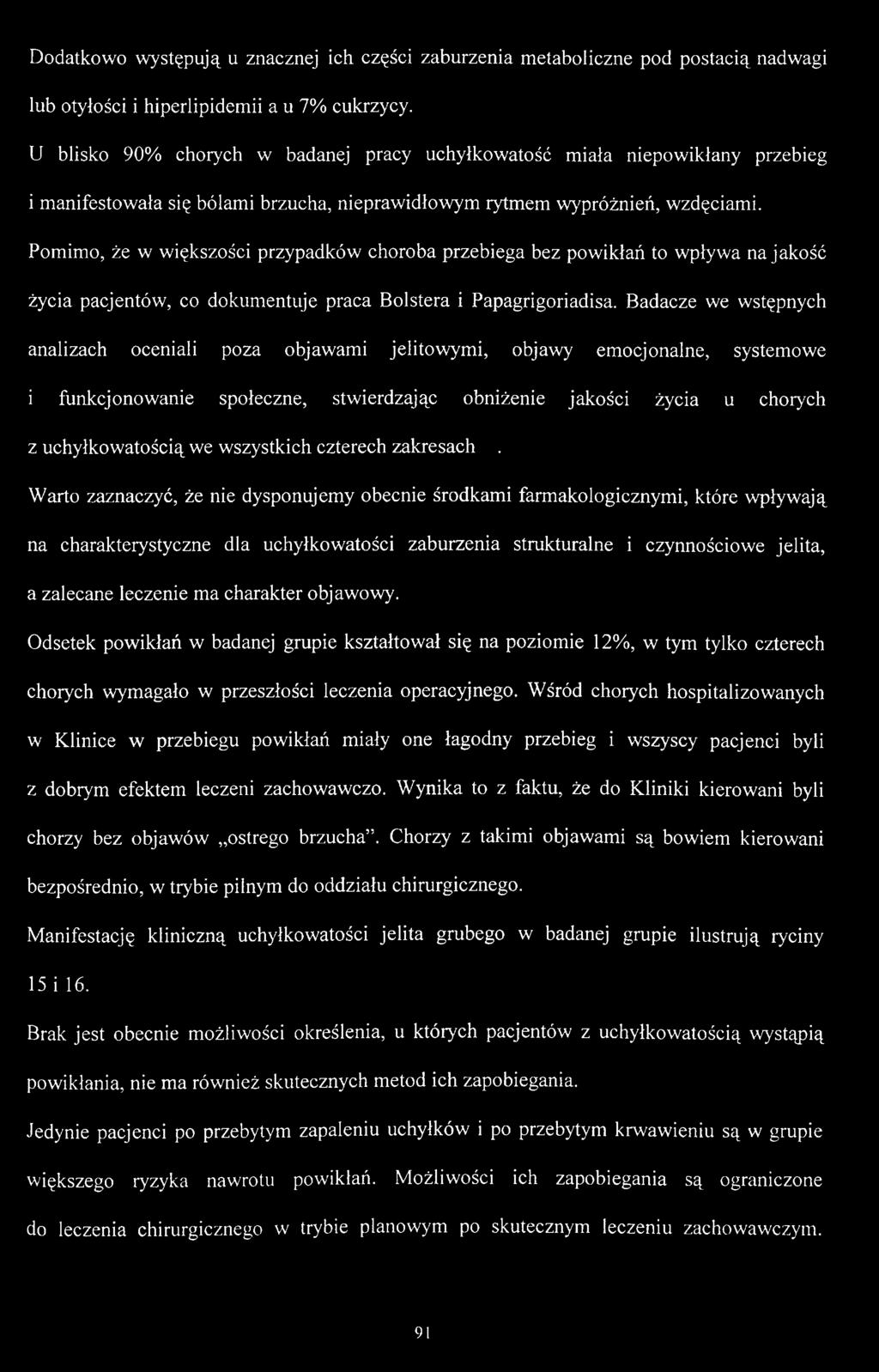 Pomimo, że w większości przypadków choroba przebiega bez powikłań to wpływa na jakość życia pacjentów, co dokumentuje praca Bolstera i Papagrigoriadisa.