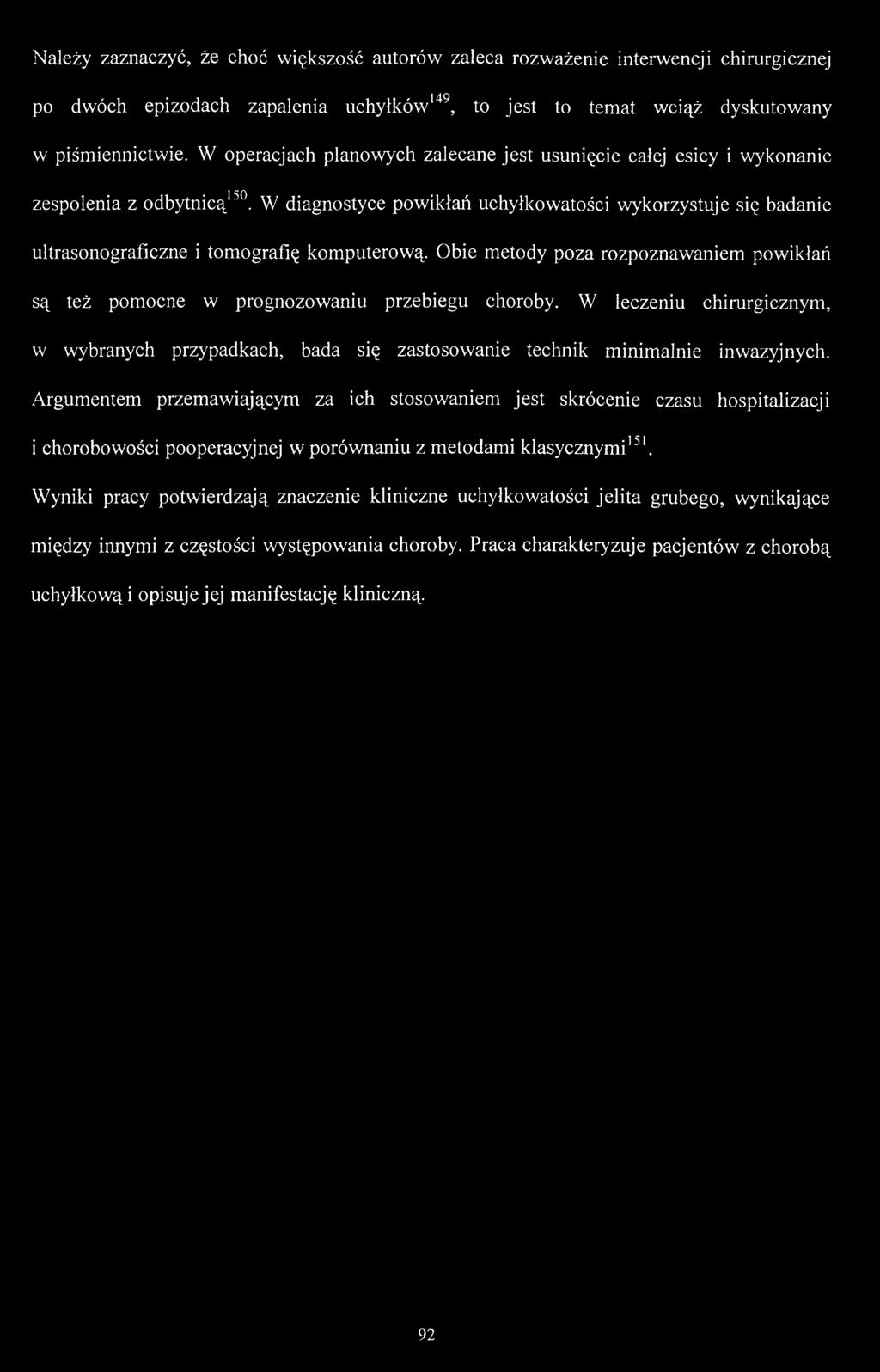 W diagnostyce powikłań uchyłkowatości wykorzystuje się badanie ultrasonograficzne i tomografię komputerową. Obie metody poza rozpoznawaniem powikłań są też pomocne w prognozowaniu przebiegu choroby.