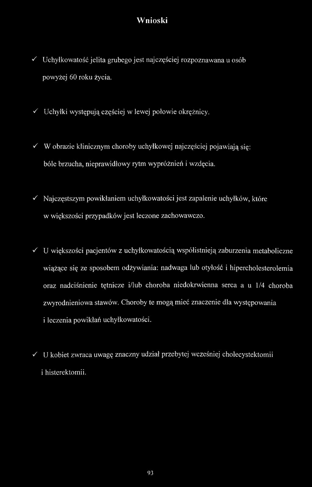 S Najczęstszym powikłaniem uchyłkowatości jest zapalenie uchyłków, które w większości przypadków jest łeczone zachowawczo.