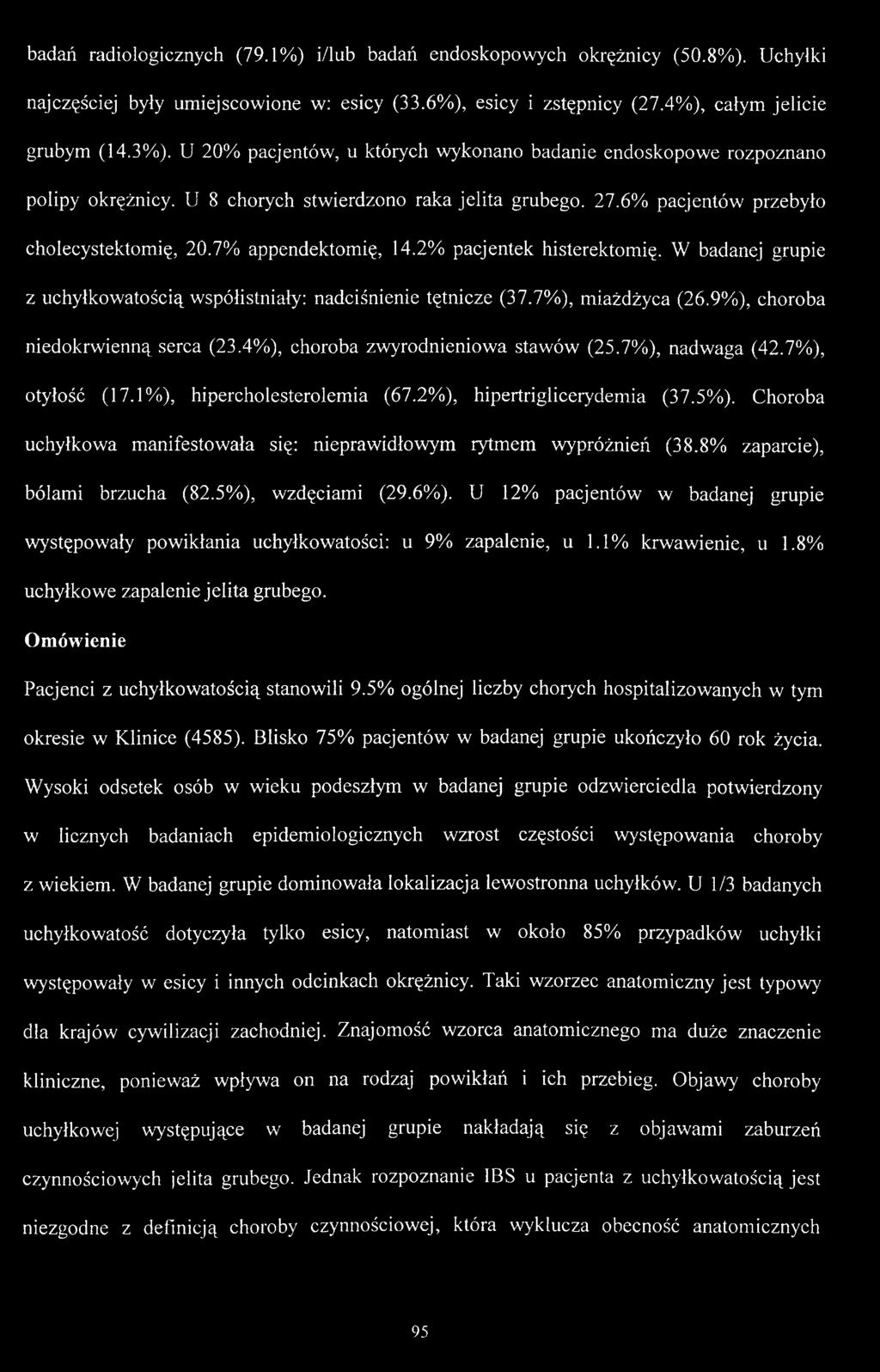 2% pacjentek histerektomię. W badanej grupie z uchyłkowatością współistniały: nadciśnienie tętnicze (37.7%), miażdżyca (26.9%), choroba niedokrwienną serca (23.4%), choroba zwyrodnieniowa stawów (25.