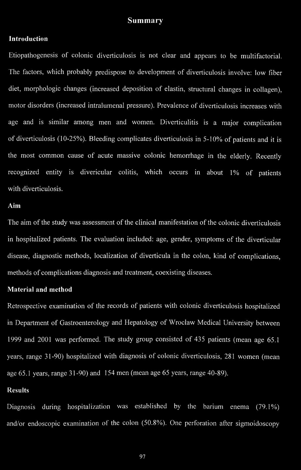 (inereased intralumenal pressure). Prevalence of diverticulosis inereases with age and is similar among men and women. Diverticulitis is a major complication of diverticulosis (10-25%).
