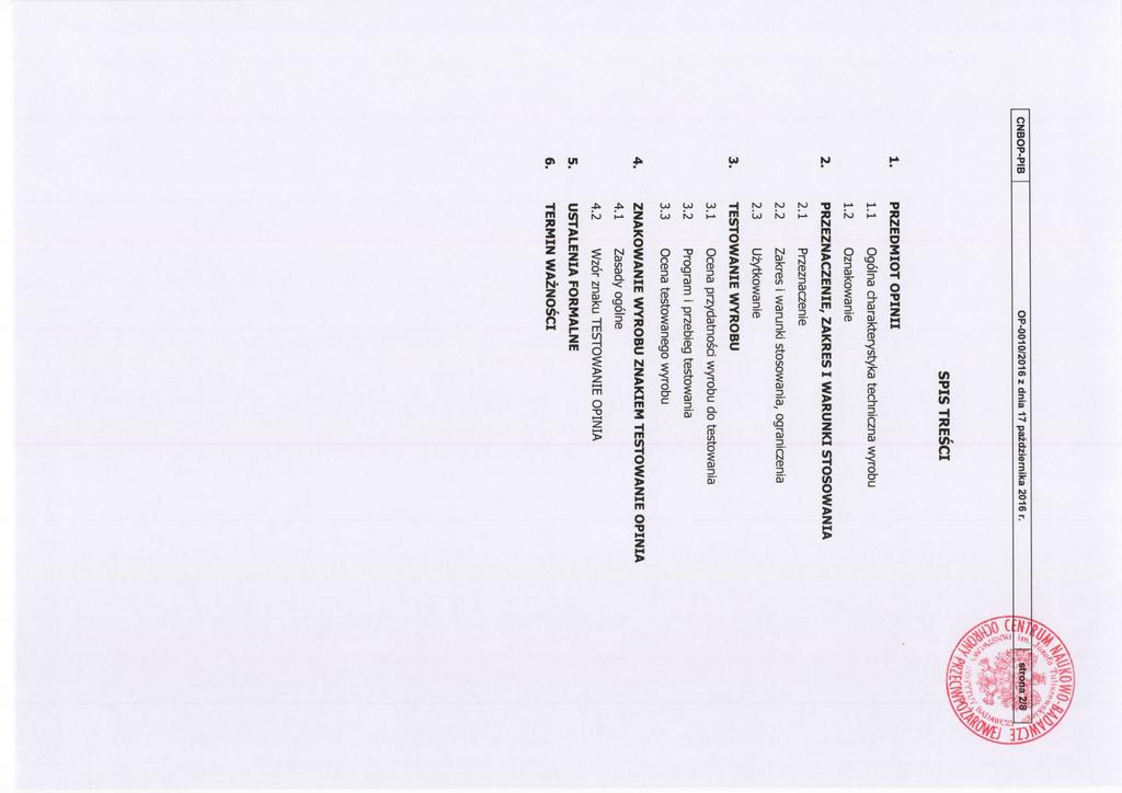 CNBOP-PIB OF-0010/2016 z dnia 17 pazdziernika 2016 r. SPIS TRESCI 1. PRZEDMIOT OPINII 1.1 Ogolna charakterystyka techniczna wyrobu 1.2 Oznakowanie 2. PRZEZNACZENIE, ZAKRES I WARUNKI STOSOWANIA 2.