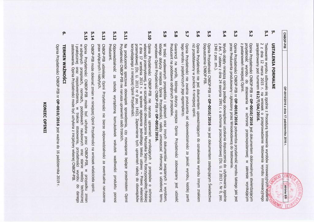 CNBOP-PIB OP-0010/2016 z dnia 17 pazdziernika 2016 r. 5. USTALENIA FORMALNE 5.1 Testowanie wyrobu odbywato sie. zgodnie z Procedure, testowania wyrobow innowacyjnych wydanie 2 z dnia 12 marca 2015 r.