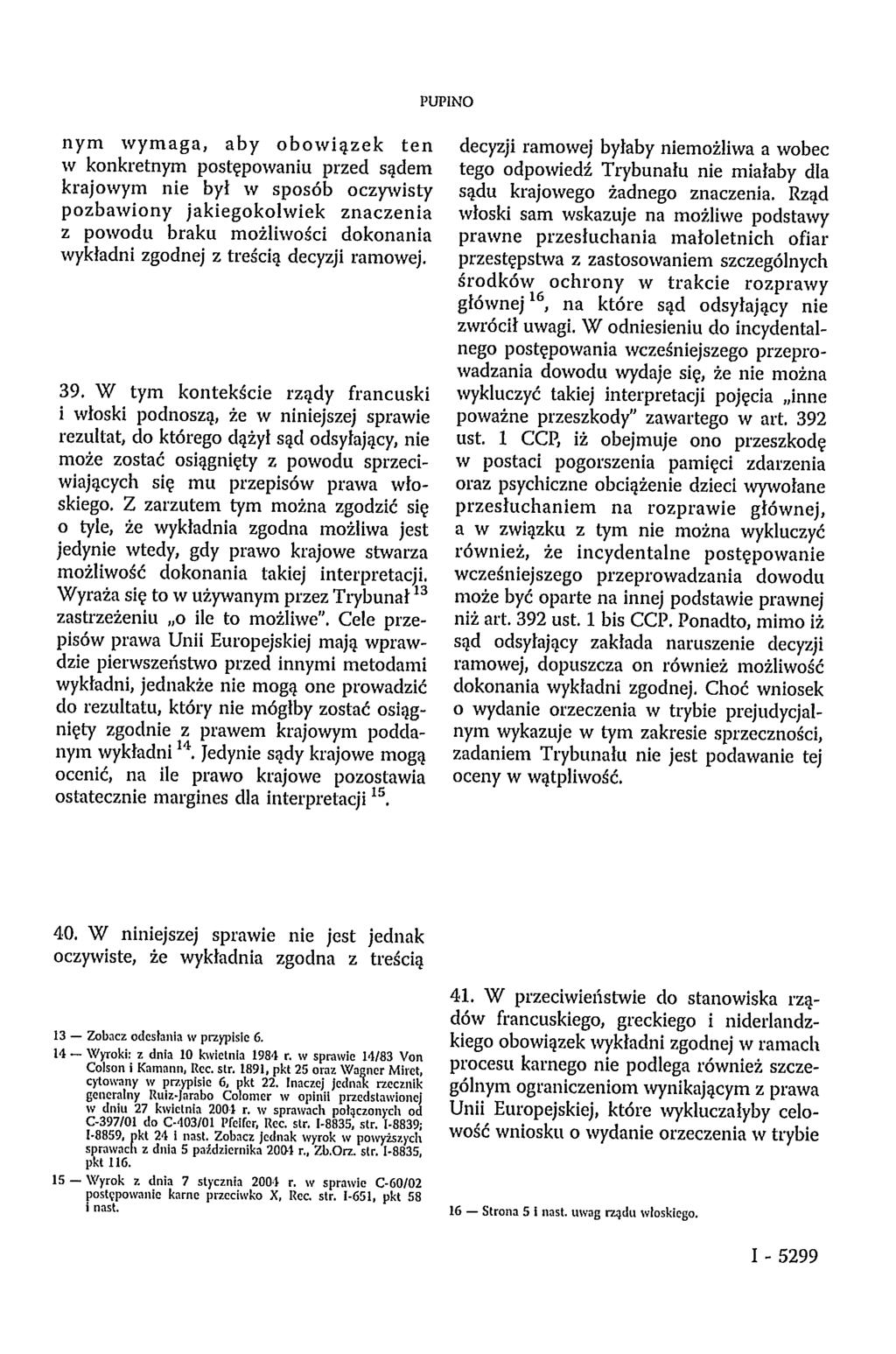 PUPINO nym wymaga, aby obowiązek ten w konkretnym postępowaniu przed sądem krajowym nie był w sposób oczywisty pozbawiony jakiegokolwiek znaczenia z powodu braku możliwości dokonania wykładni zgodnej
