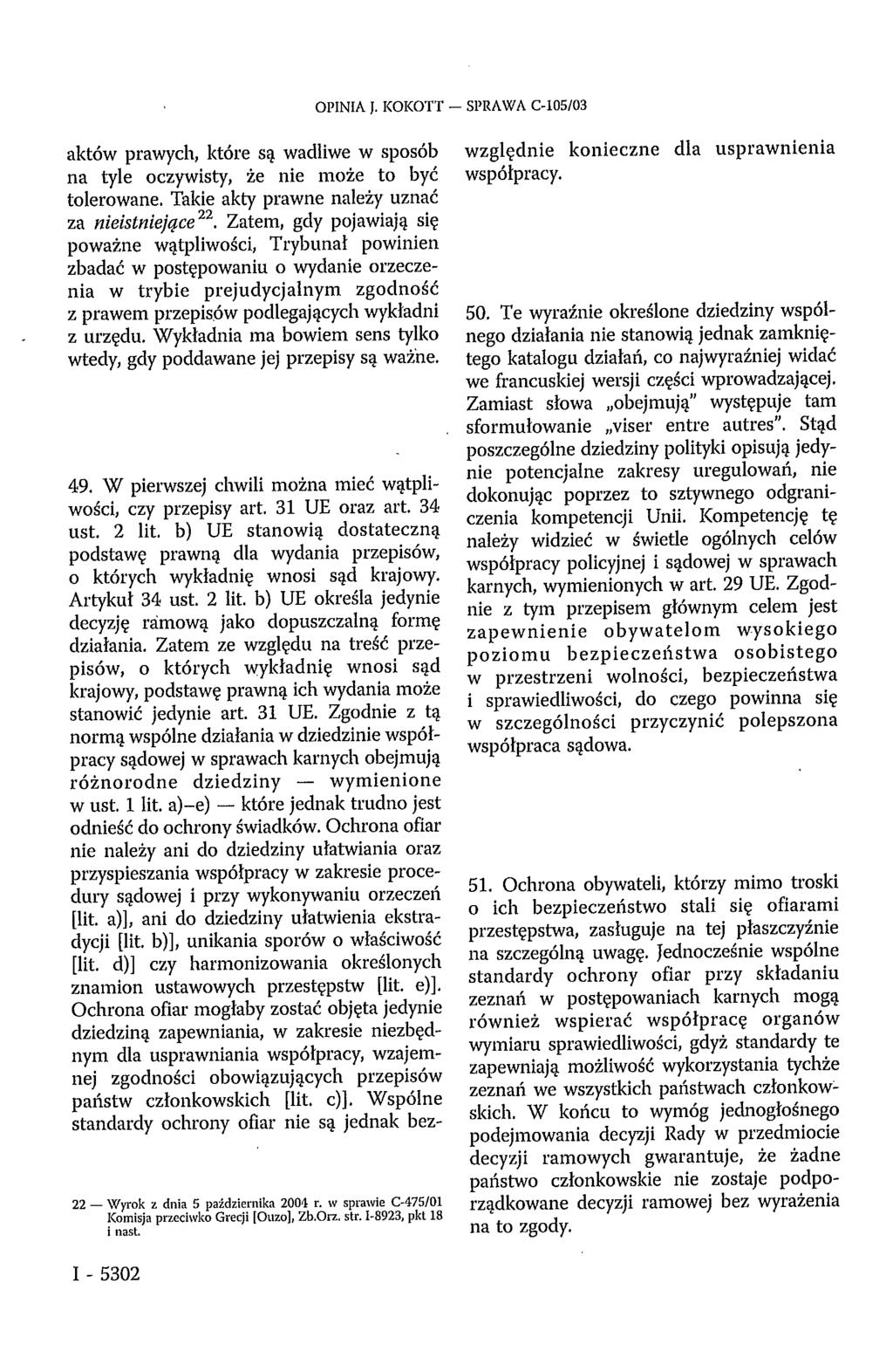 OPINIA J. KOKOTT - SPRAWA C-105/03 aktów prawych, które są wadliwe w sposób na tyle oczywisty, że nie może to być tolerowane. Takie akty prawne należy uznać za nieistniejące 22.