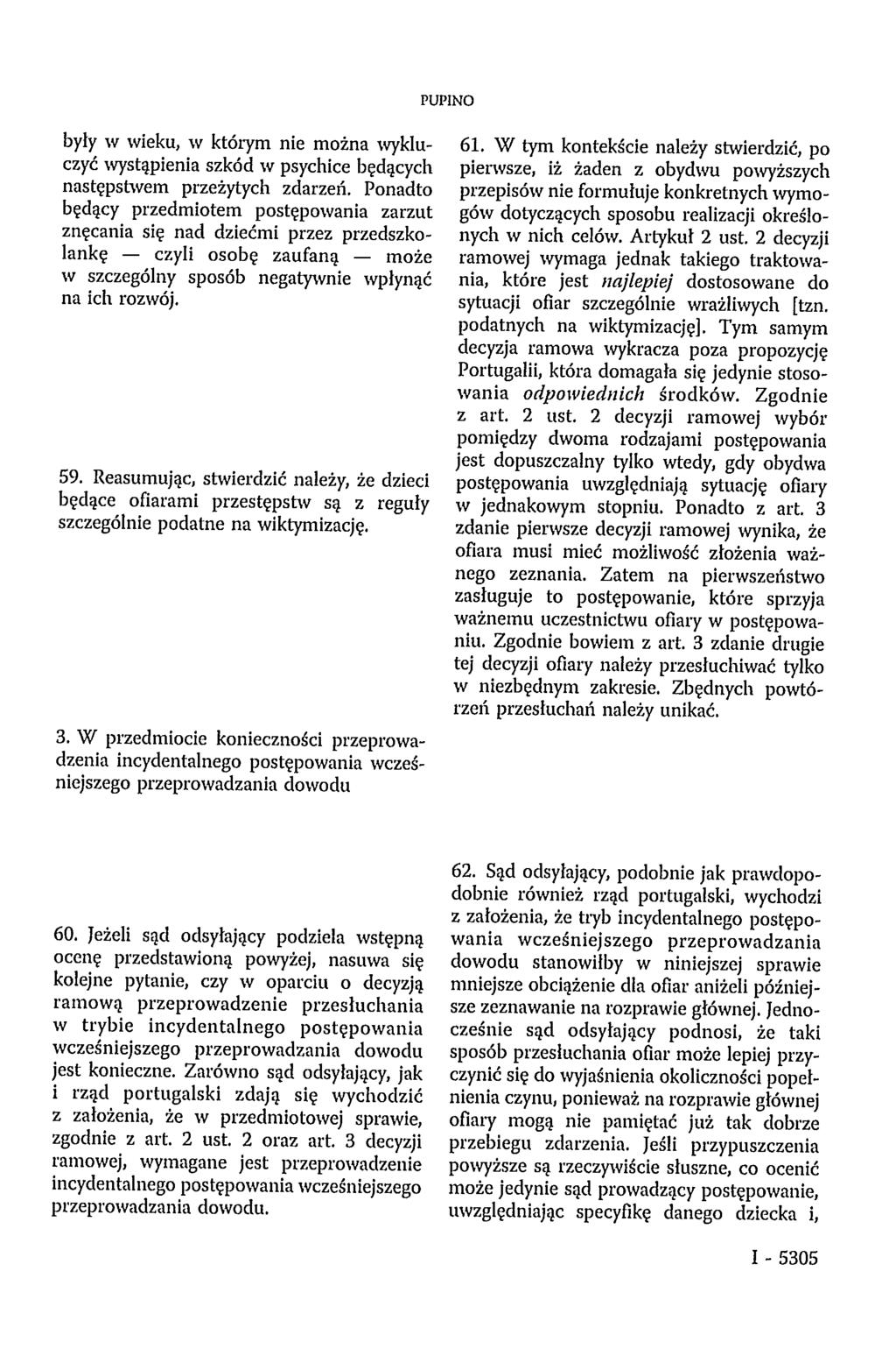 PUPINO były w wieku, w którym nie można wykluczyć wystąpienia szkód w psychice będących następstwem przeżytych zdarzeń.