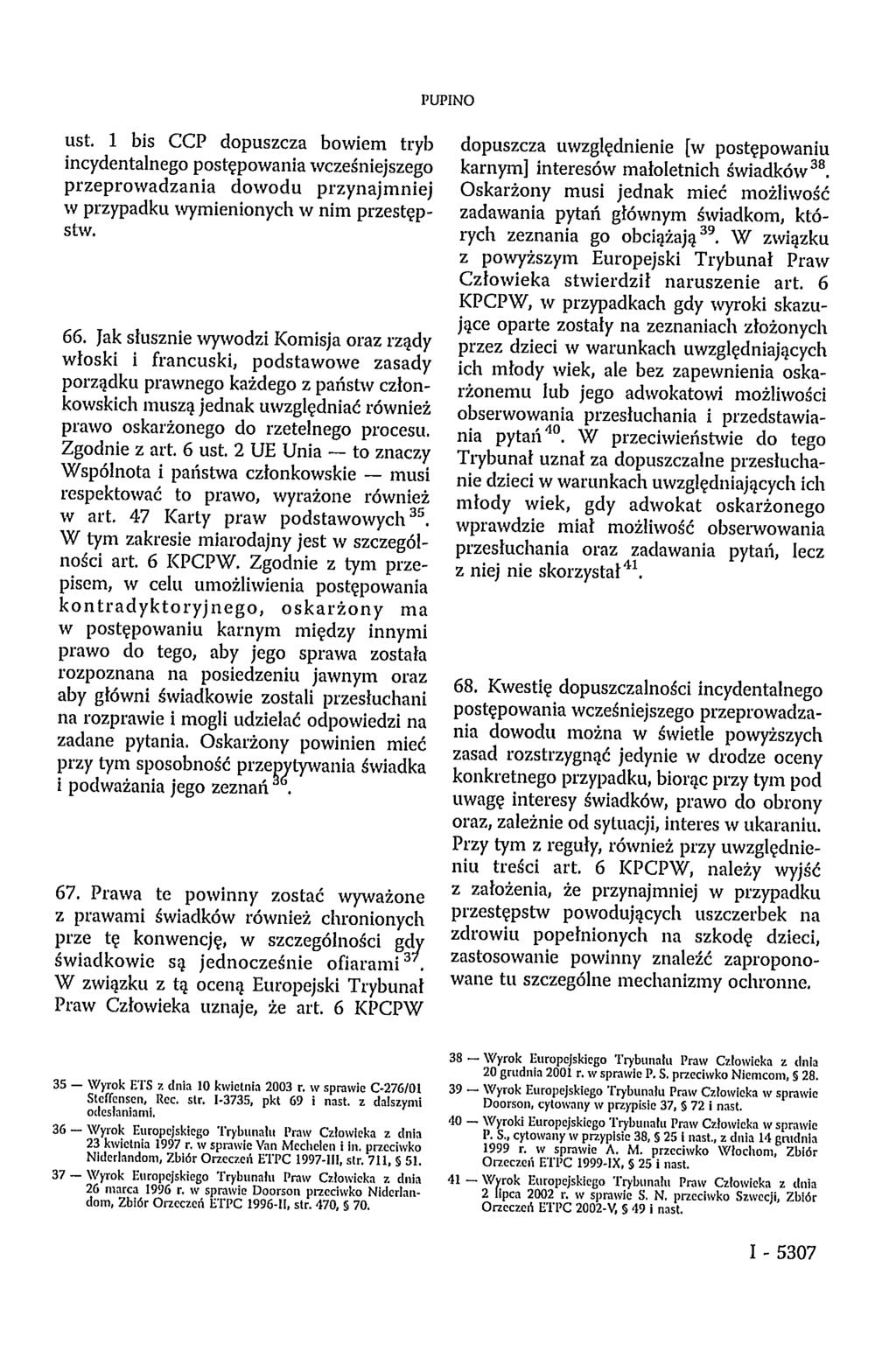 ust. 1 bis CCP dopuszcza bowiem tryb incydentalnego postępowania wcześniejszego przeprowadzania dowodu przynajmniej w przypadku wymienionych w nim przestępstw. 66.
