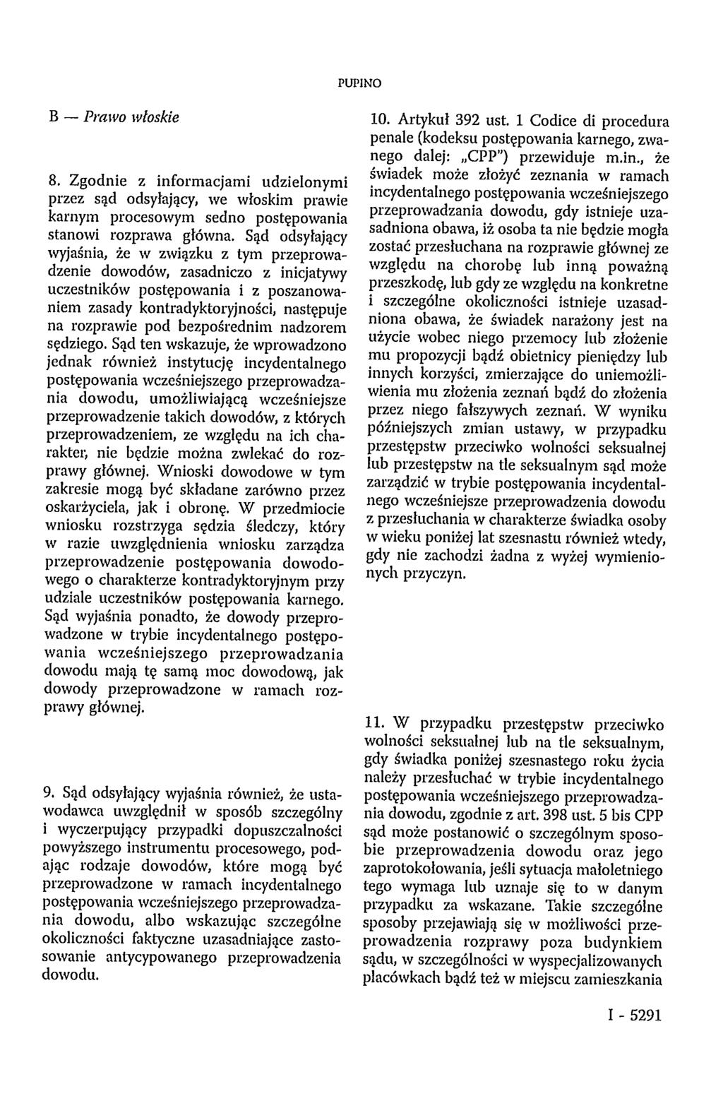 PUPINO B Prawo włoskie 8. Zgodnie z informacjami udzielonymi przez sąd odsyłający, we włoskim prawie karnym procesowym sedno postępowania stanowi rozprawa główna.