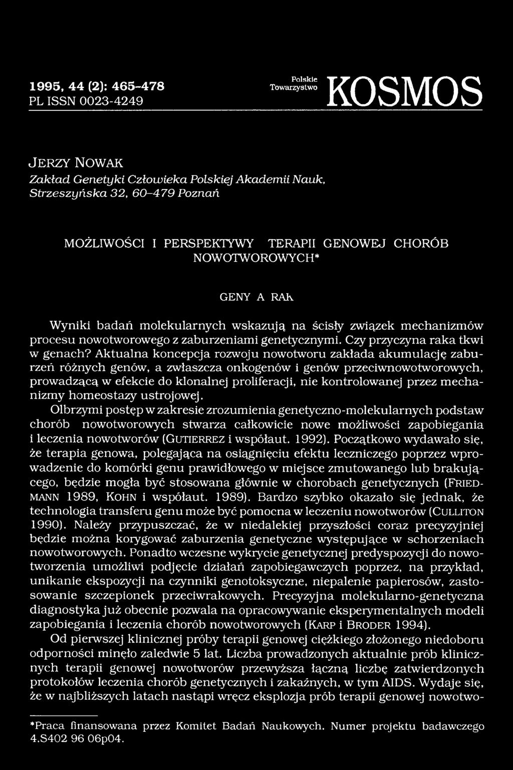 Aktualna koncepcja rozwoju nowotworu zakłada akumulację zaburzeń różnych genów, a zwłaszcza onkogenów i genów przeciwnowotworowych, prowadzącą w efekcie do klonalnej proliferacji, nie kontrolowanej
