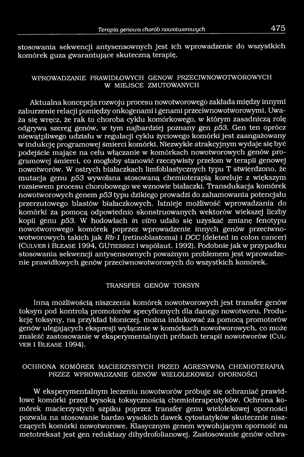 przeciwnowotworowymi. Uważa się wręcz, że rak to choroba cyklu komórkowego, w którym zasadniczą rolę odgrywa szereg genów, w tym najbardziej poznany gen p53.