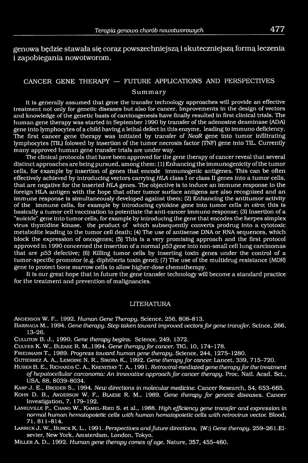 diseases but also for cancer. Improvements in the design of vectors and knowledge of the genetic basis of carcinogenesis have finally resulted in first clinical trials.