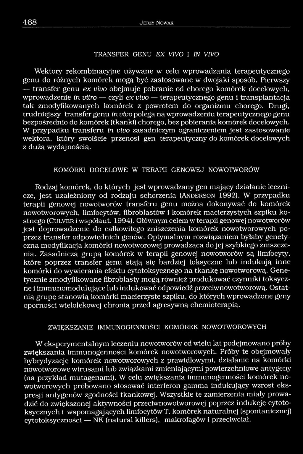 organizmu chorego. Drugi, trudniejszy transfer genu in vivo polega na wprowadzeniu terapeutycznego genu bezpośrednio do komórek (tkanki) chorego, bez pobierania komórek docelowych.