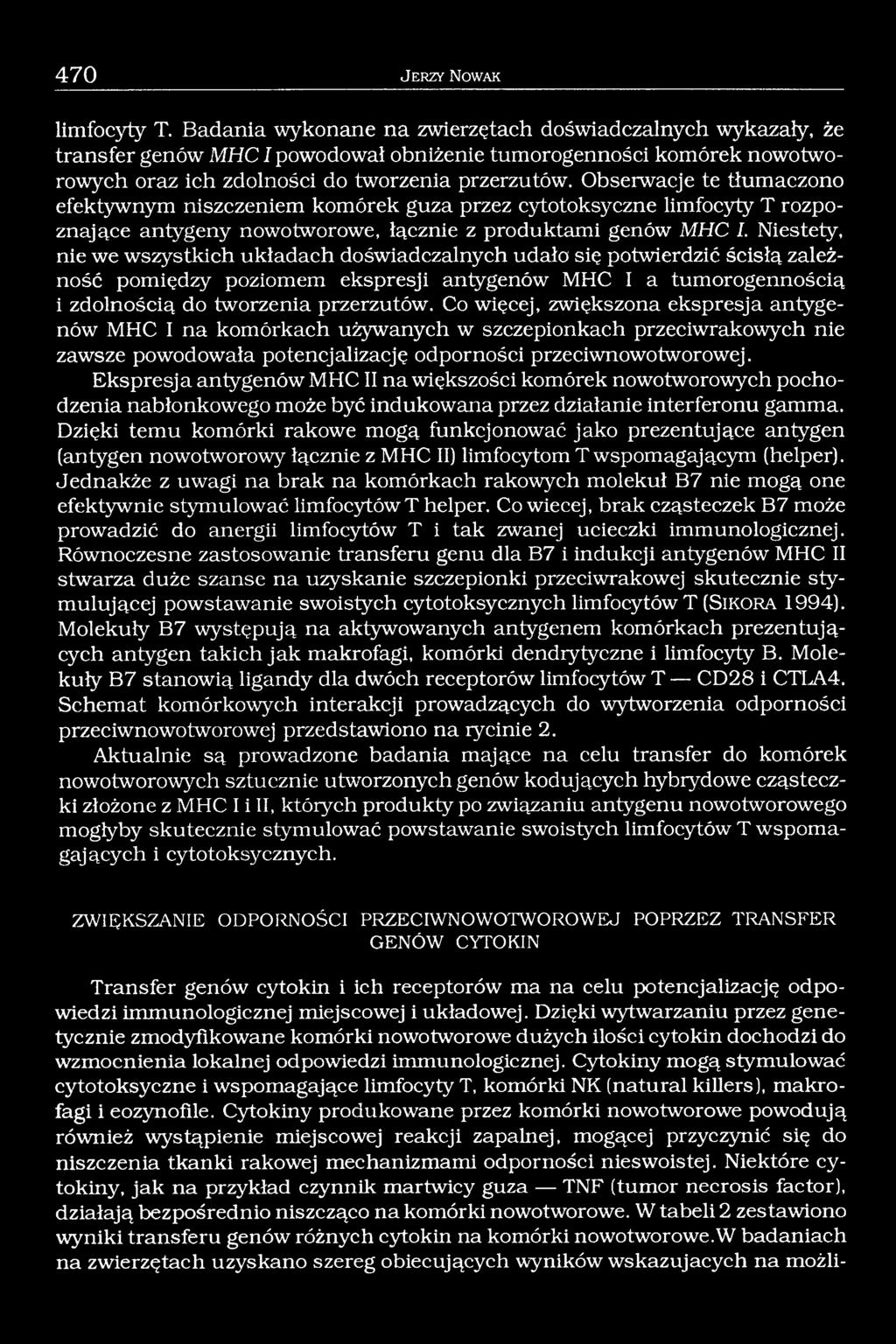 Obserwacje te tłumaczono efektywnym niszczeniem komórek guza przez cytotoksyczne limfocyty T rozpoznające antygeny nowotworowe, łącznie z produktami genów MHC I.