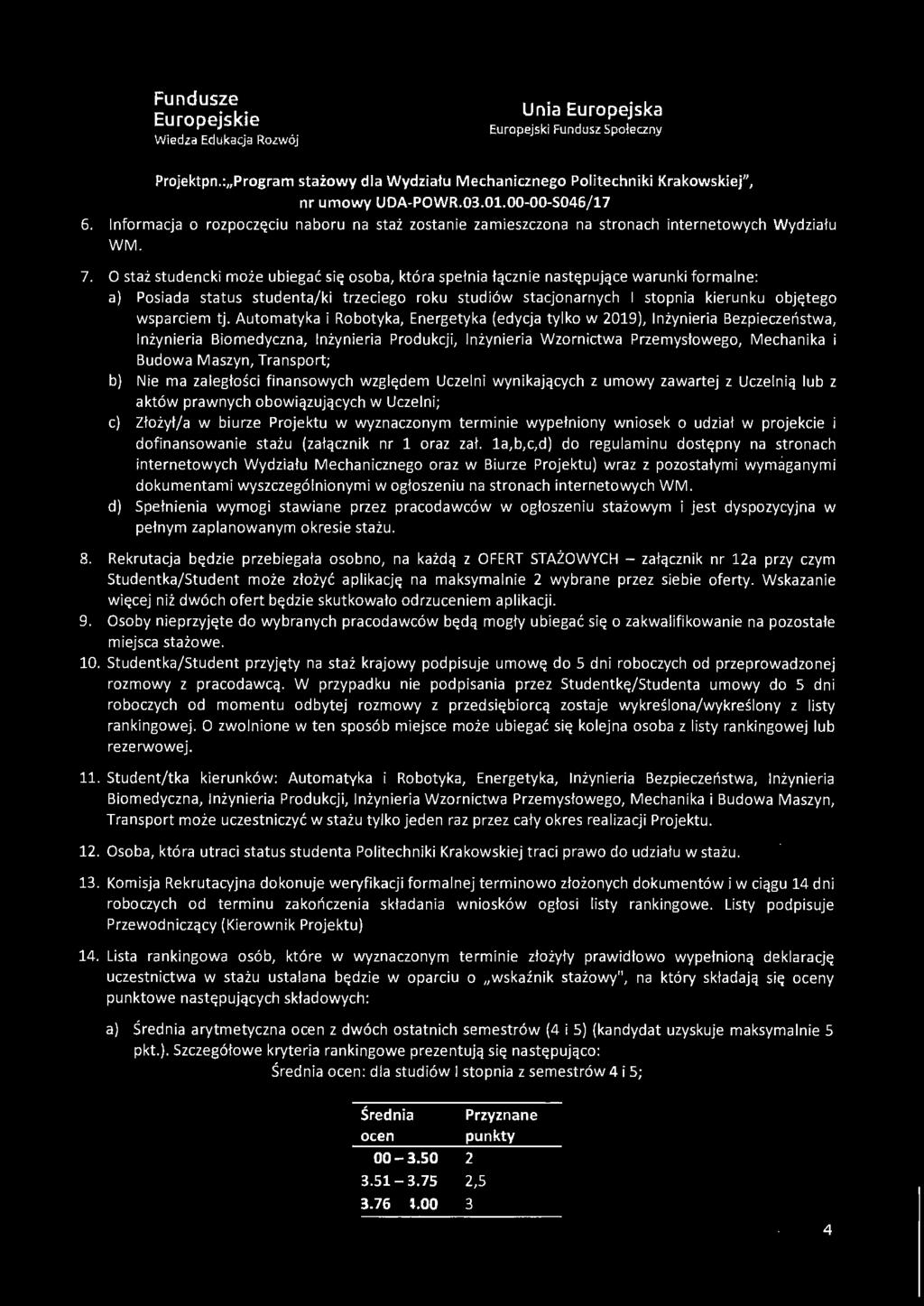 tj. Automatyka i Robotyka, Energetyka (edycja tylko w 2019), Inżynieria Bezpieczeństwa, Inżynieria Biomedyczna, Inżynieria Produkcji, Inżynieria Wzornictwa Przemysłowego, Mechanika i Budowa Maszyn,