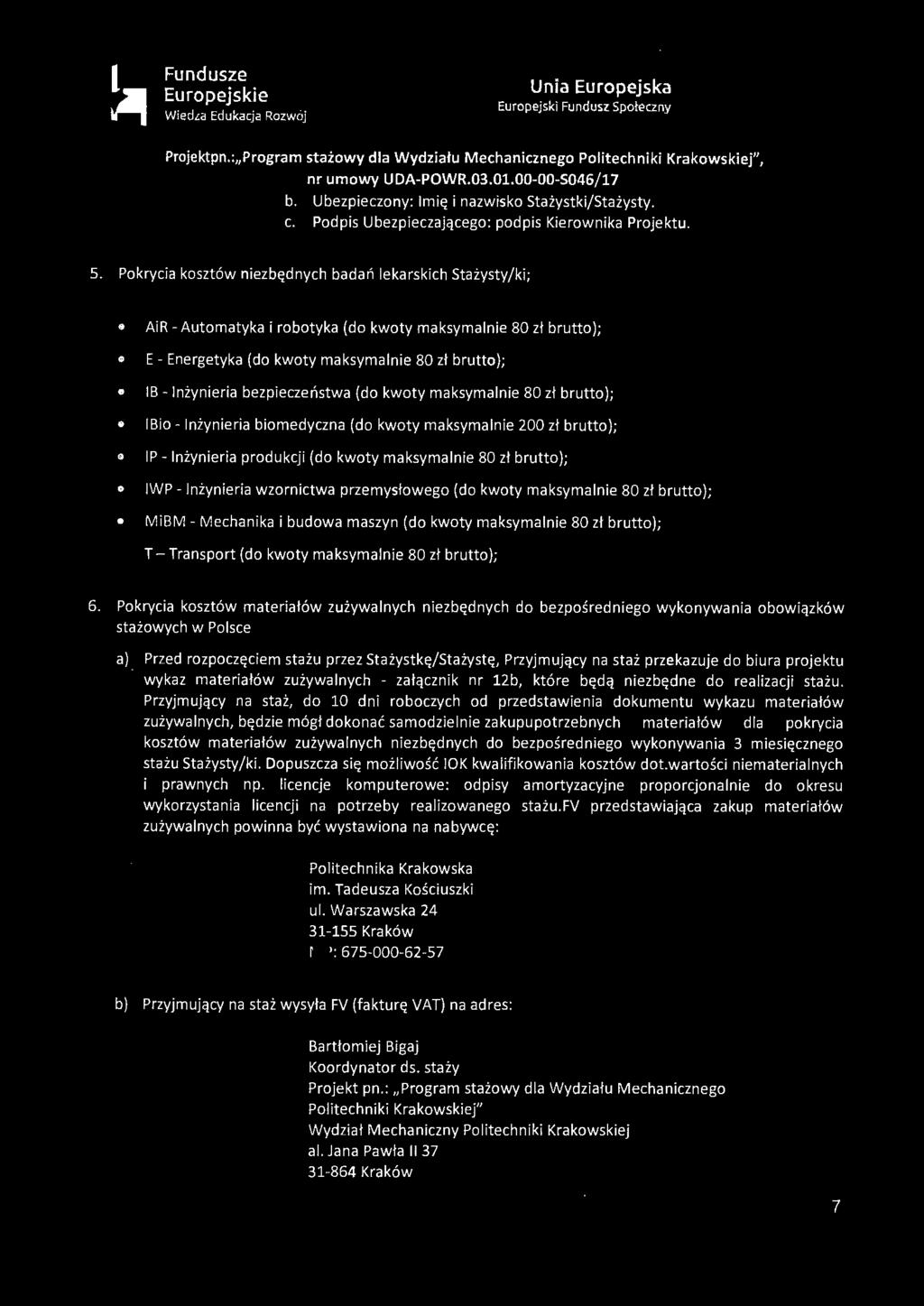 Pokrycia kosztów niezbędnych badań lekarskich Stażysty/ki; AiR- Automatyka i robotyka (do kwoty maksymalnie 80 zł brutto); E- Energetyka (do kwoty maksymalnie 80 zł brutto); IB -Inżynieria