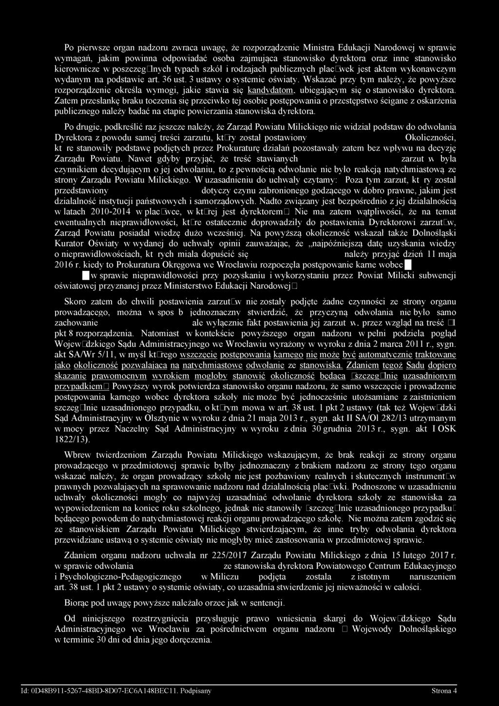 Wskazać przy tym należy, że powyższe rozporządzenie określa wymogi, jakie stawia się kandydatom, ubiegającym się o stanowisko dyrektora.