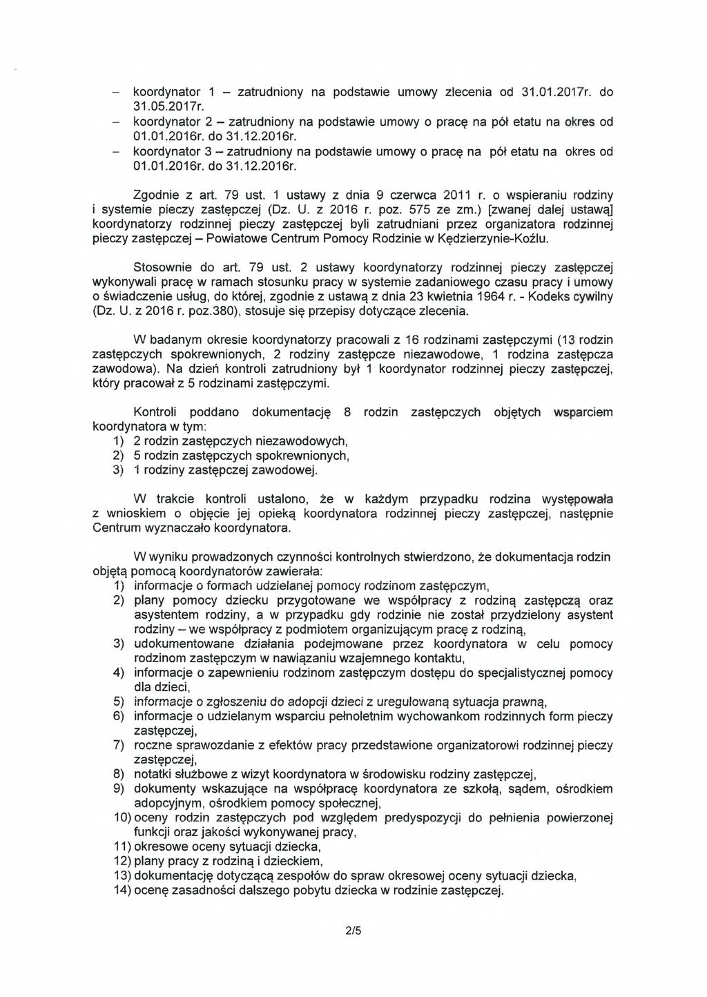 - koordynator 1 - zatrudniony na podstawie umowy zlecenia od 31.01,2017r. do 31.05.2017r. - koordynator 2 - zatrudniony na podstawie umowy o pracę na pół etatu na okres od 01.01.2016r.