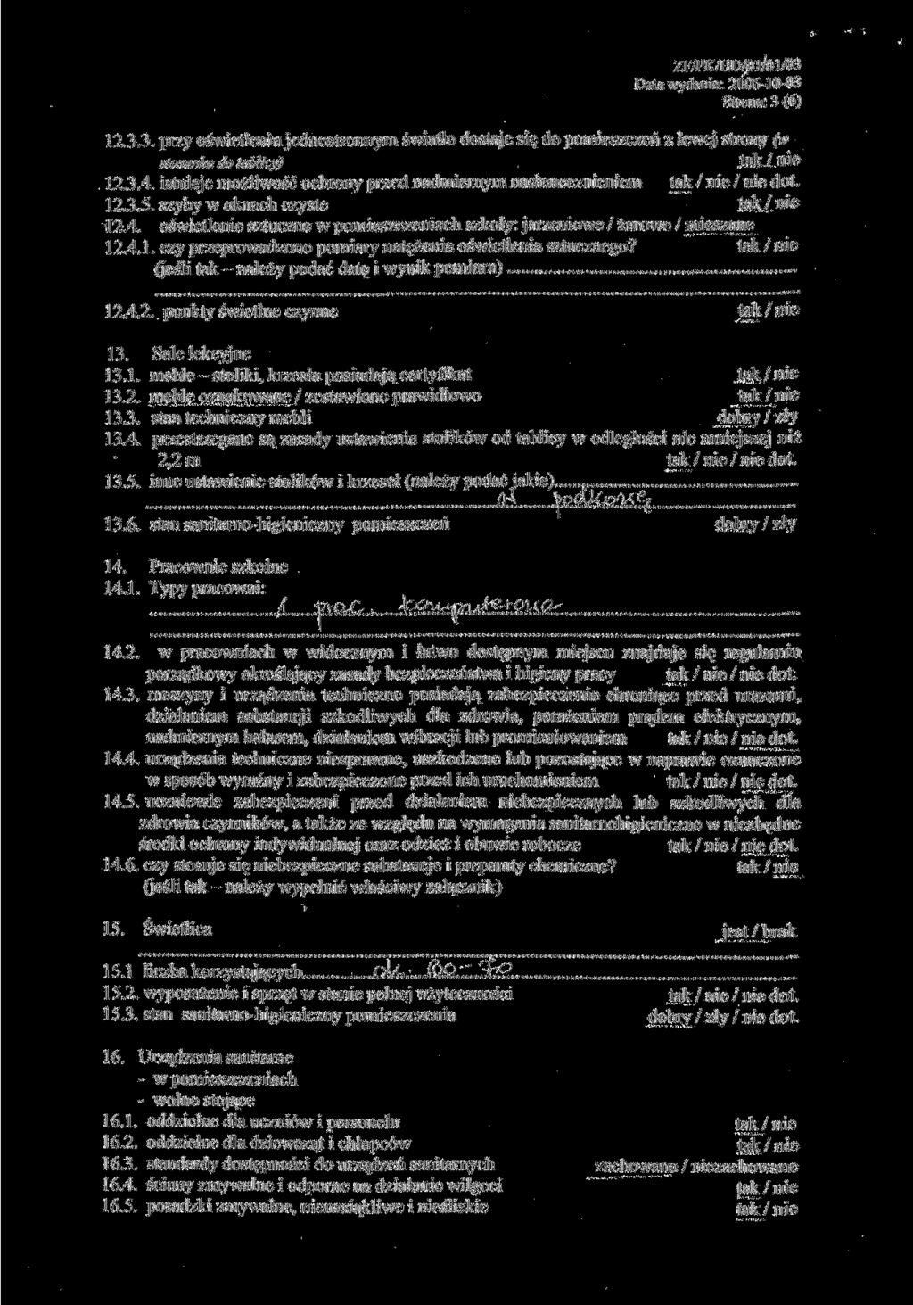ZF/PK/HD/0 1/01/03 Data wydania: 2006-10-03 Strona: 3 (6) 12.3,3. przy oświetleniu jednostronnym światło dostaje się do pomieszczeń z lewej strony (w stosunku do tablicy) jak/flie 12.3.4.