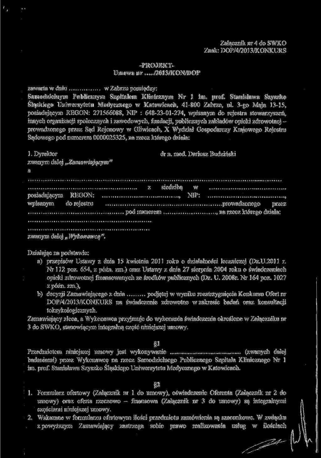 Załącznik nr 4 do SWKO Znak: DOP/4/2013/KONKURS -PROJEKT- Umowa nr /2013/KON/DOP zawarta w dniu w Zabrzu pomiędzy: Samodzielnym Publicznym Szpitalem Klinicznym Nr l im. prof.