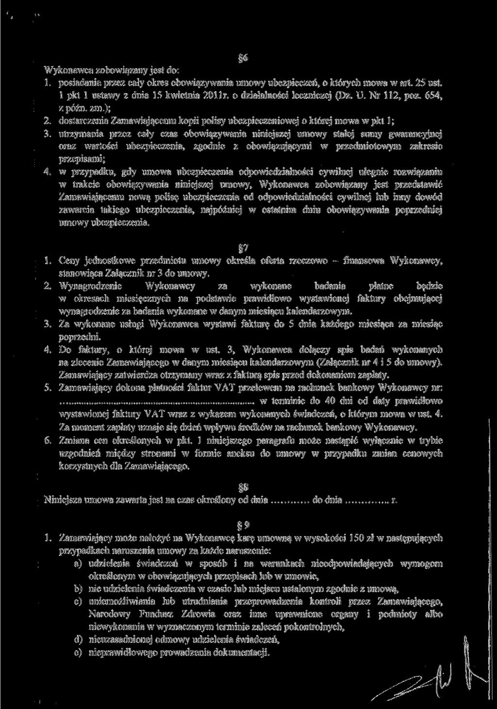 6 Wykonawca zobowiązany jest do: 1. posiadania przez cały okres obowiązywania umowy ubezpieczeń, o których mowa w art. 25 ust. l pkt l ustawy z dnia 15 kwietnia 201 Ir. o działalności leczniczej (Dz.