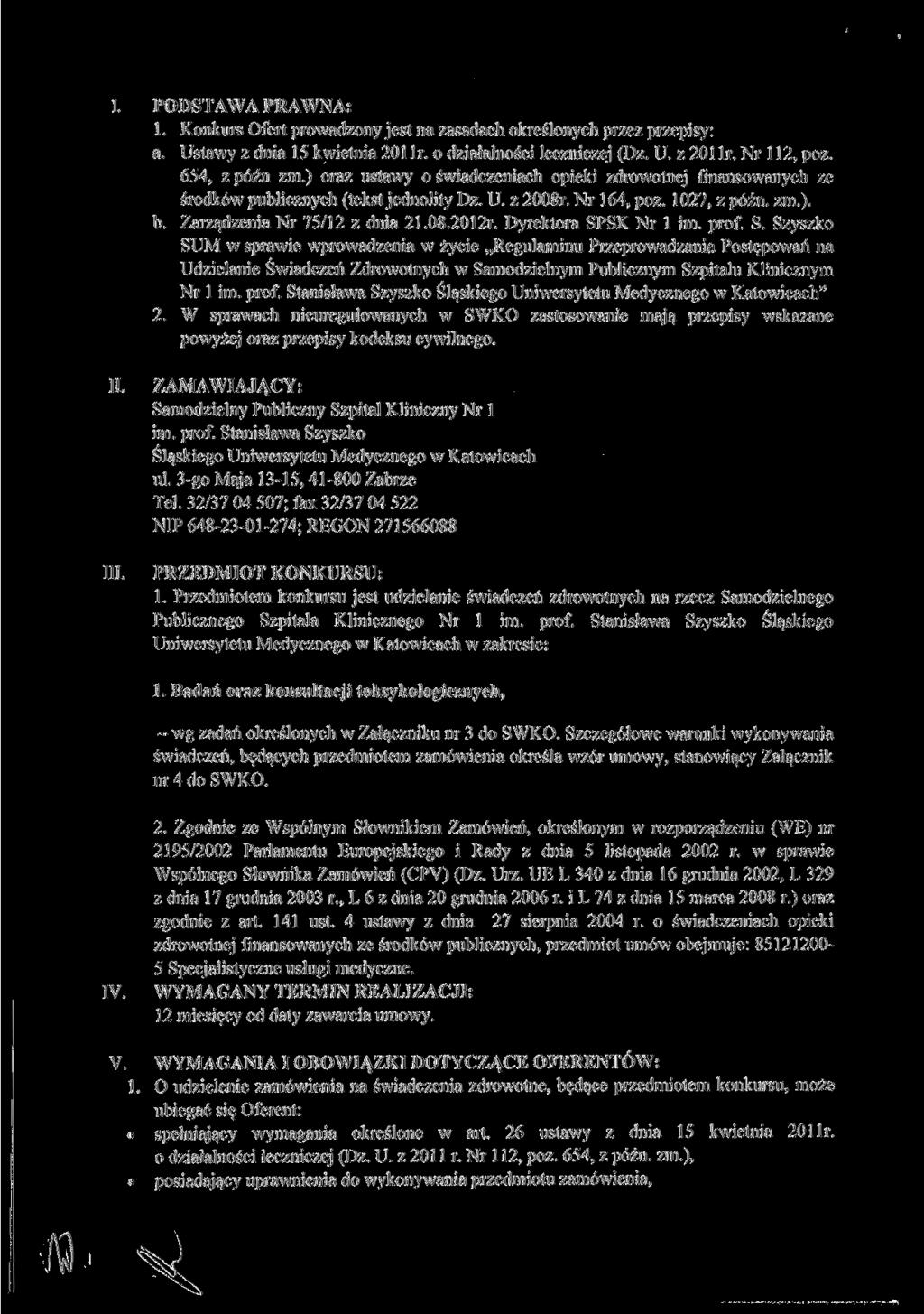 I. PODSTAWA PRAWNA: 1. Konkurs Ofert prowadzony jest na zasadach określonych przez przepisy: a. Ustawy z dnia 15 kwietnia 201 Ir. o działalności leczniczej (Dz. U. z 201 Ir. Nr 112, póz.