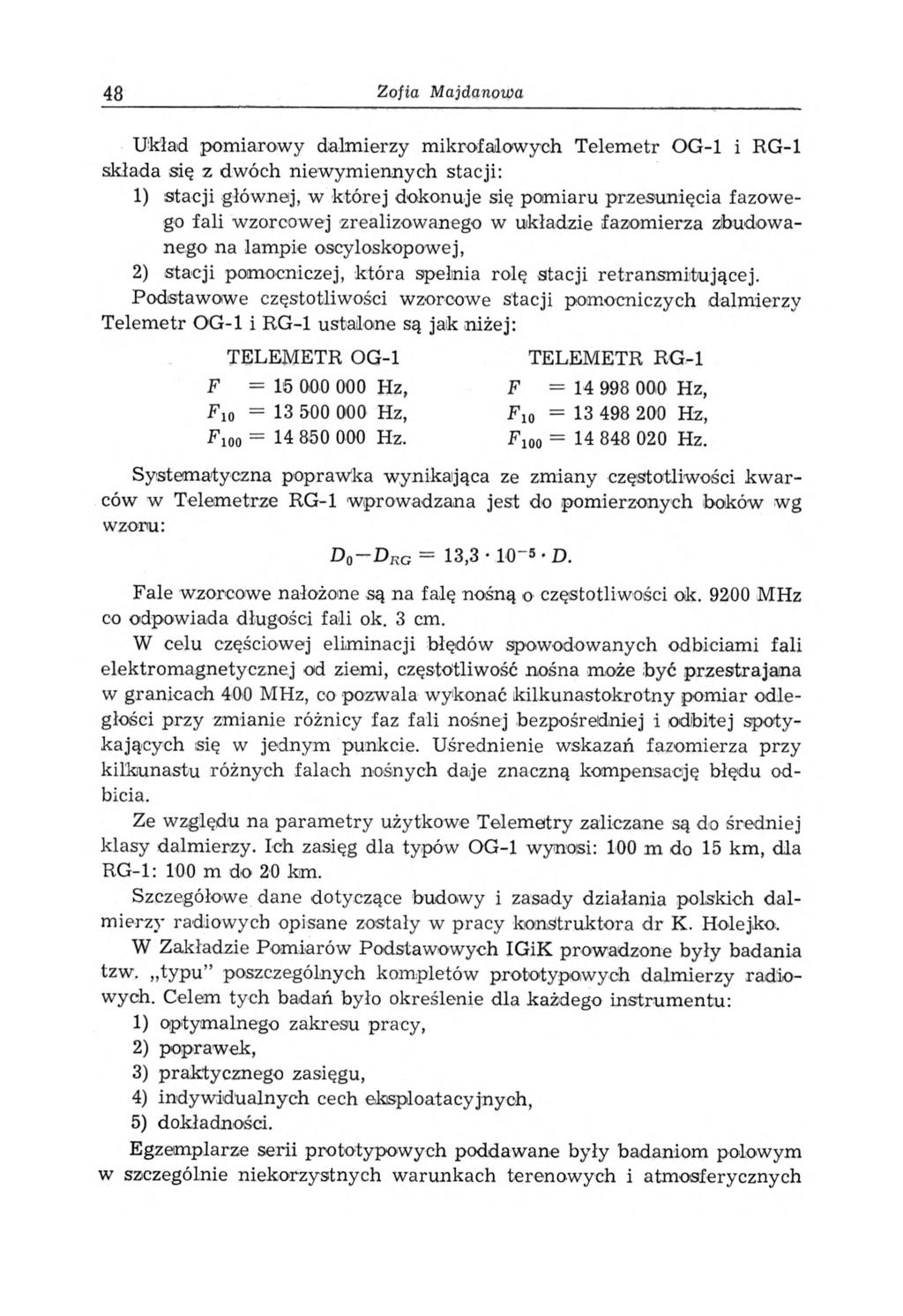 48 Zofia Majdanowa Układ pom iarow y dalm ierzy m ikrofalow ych Telem etr OG-1 i RG-1 składa się z dw óch niew ym iennych stacji: 1) stacji głów nej, w której dokonuje się pomiaru przesunięcia fa zow