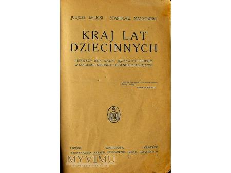 KRAJ LAT DZIECINNYCH 208-2-03 KRAJ LAT DZIECINNYCH Datowanie: 927 Dostateczny Juljusz Balicki i Stanisław Maykowski KRAJ LAT DZIECINNYCH PIERWSZY ROK NAUKI JĘZYKA POLSKIEGO W