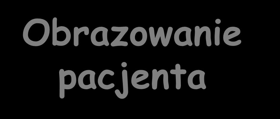 Obrazowanie pacjenta Computerized tomography (CT) is used to produce 3D information from the patient. CT is geometrically accurate.