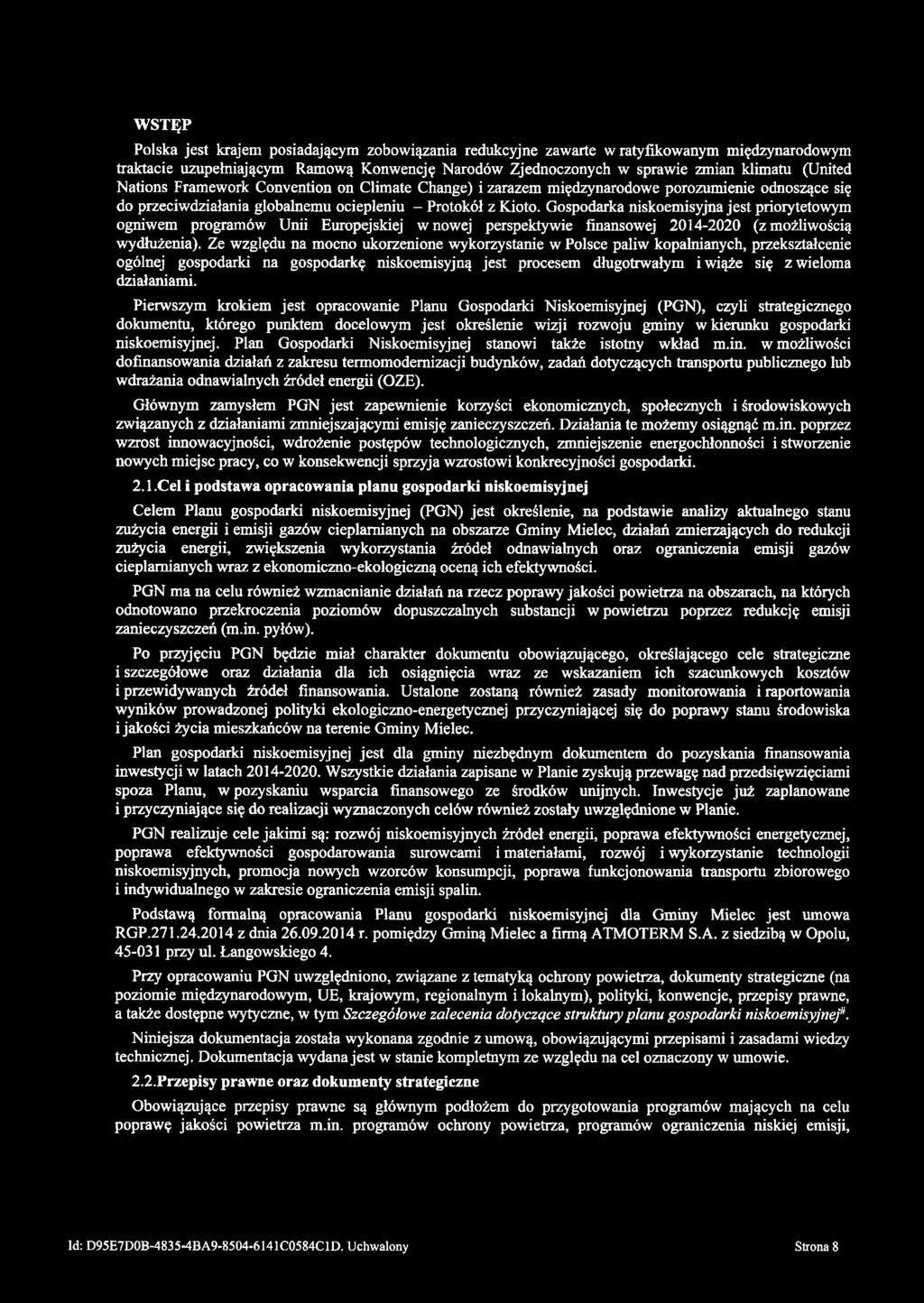 WSTĘP Polska jest krajem posiadającym zobowiązania redukcyjne zawarte w ratyfikowanym międzynarodowym traktacie uzupełniającym Ramową Konwencję Narodów Zjednoczonych w sprawie zmian klimatu (United