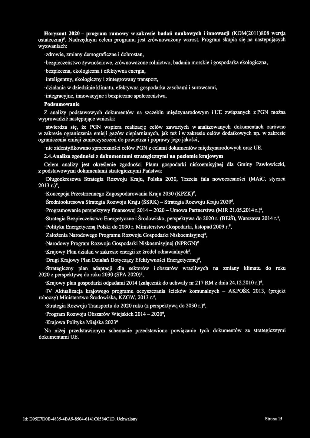 Horyzont 2020- program ramowy w zakresie badań naukowych i innowacji (KOM(2011)808 wersja ostateczna/. Nadrzędnym celem programu jest zrównoważony wzrost.