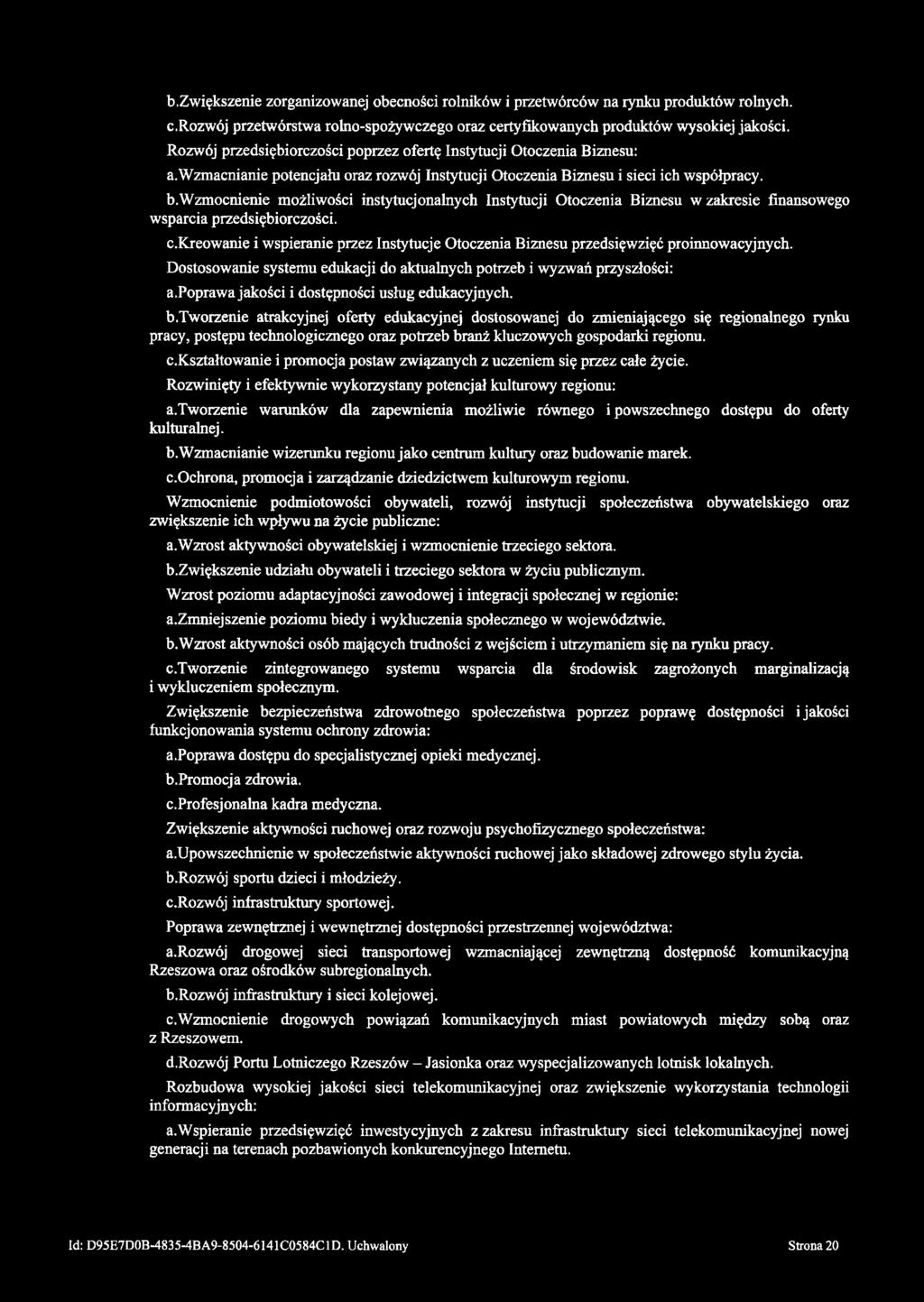 b. Zwiększenie zorganizowanej obecności rolników i przetwórców na rynku produktów rolnych. c. Rozwój przetwórstwa rolno-spożywczego oraz certyfikowanych produktów wysokiej jakości.
