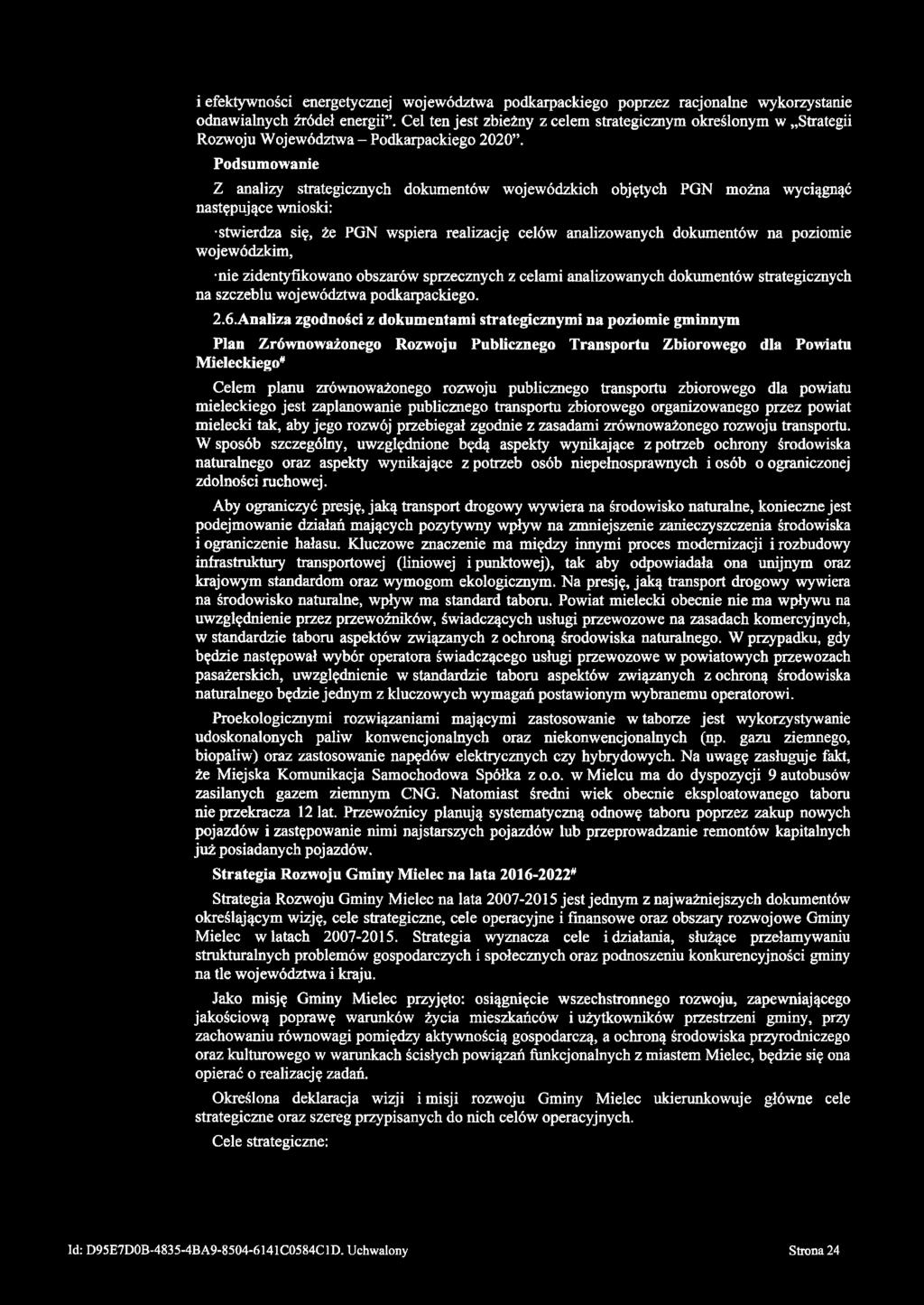 Podsumowanie Z analizy strategicznych dokumentów wojewódzkich objętych PGN można wyciągnąć następujące wnioski: stwierdza się, że PGN wspiera realizację celów analizowanych dokumentów na poziomie