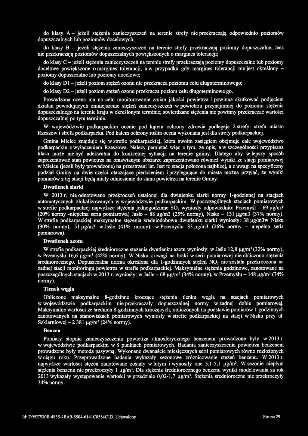 do klasy A - jeżeli stężenia zanieczyszczeń na terenie strefy nie przekraczają odpowiednio poziomów dopuszczalnych lub poziomów docelowych; do klasy B - jeżeli stężenia zanieczyszczeń na terenie
