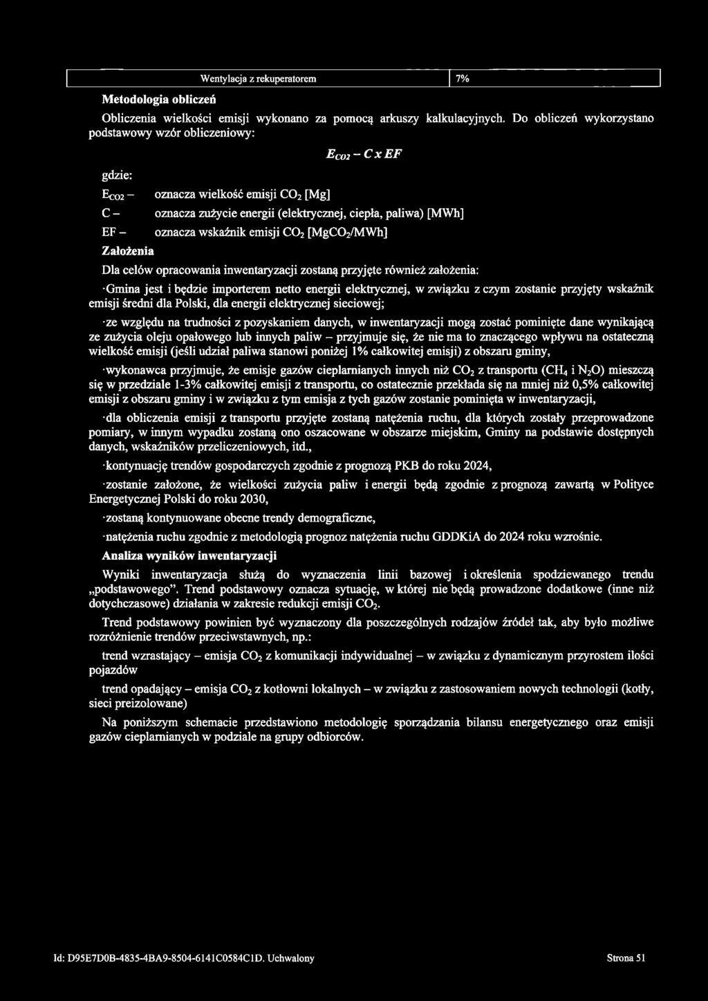 oznacza wskaźnik emisji C02 [MgC02/MWh] Dla celów opracowania inwentaryzacji zostaną przyjęte również założenia: Gmina jest i będzie importerem netto energii elektrycznej, w związku z czym zostanie