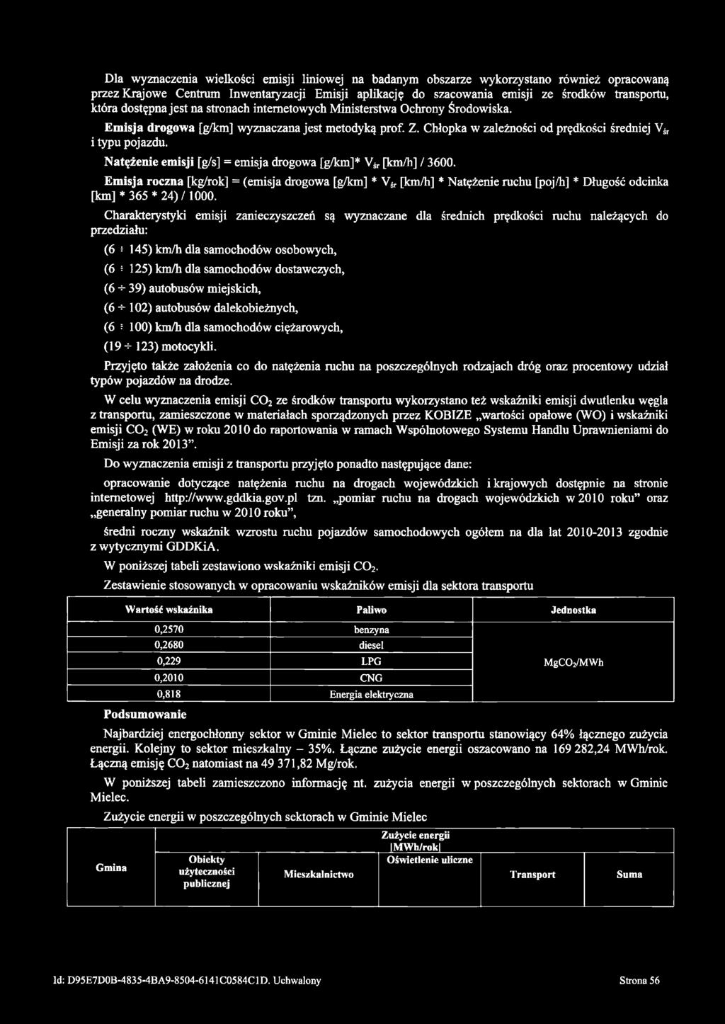 Natężenie emisji [g/s] = emisja drogowa [g/km]* Vśr [km/h] / 3600. Emisja roczna [kg/rok] = (emisja drogowa [g/km] * Vśr [km/h] * Natężenie ruchu [poj/h] * Długość odcinka [km] * 365 * 24) /1000.