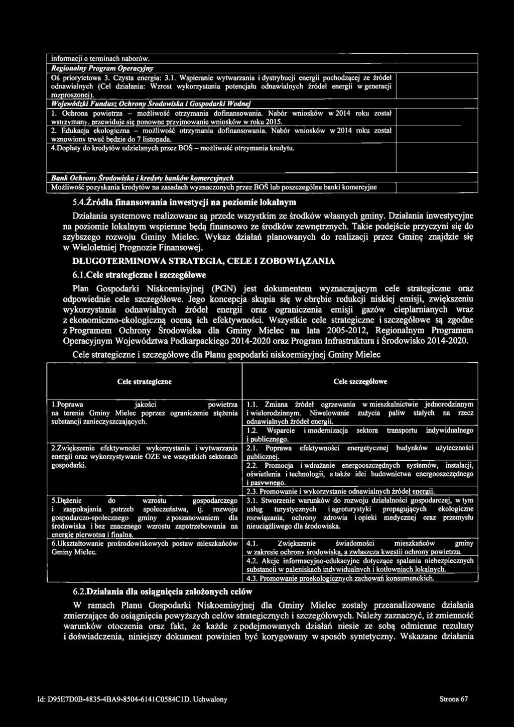 Wojewódzki Fundusz Ochrony Środowiska i G ospodarki Wodnej 1. Ochrona powietrza - możliwość otrzymania dofinansowania. N abór wniosków w 2014 roku został wstrzymany.
