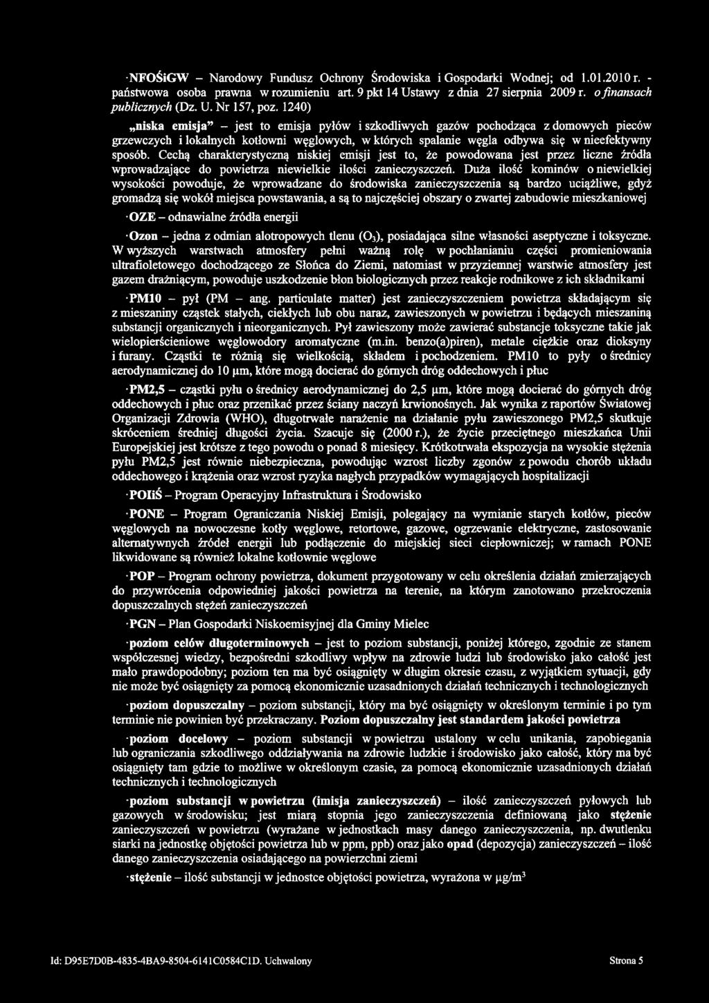 NFOŚiGW - Narodowy Fundusz Ochrony Środowiska i Gospodarki Wodnej; od 1.01.2010 r. - państwowa osoba prawna w rozumieniu art. 9pkt 14 Ustawy z dnia 27 sierpnia 2009 r. o finansach publicznych (Dz. U. Nr 157, poz.