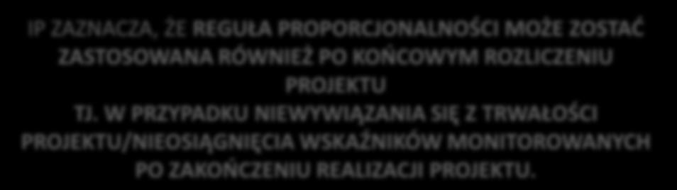 ZAZNACZA, ŻE REGUŁA PROPORCJONALNOŚCI MOŻE ZOSTAĆ ZASTOSOWANA RÓWNIEŻ PO KOŃCOWYM ROZLICZENIU PROJEKTU TJ.